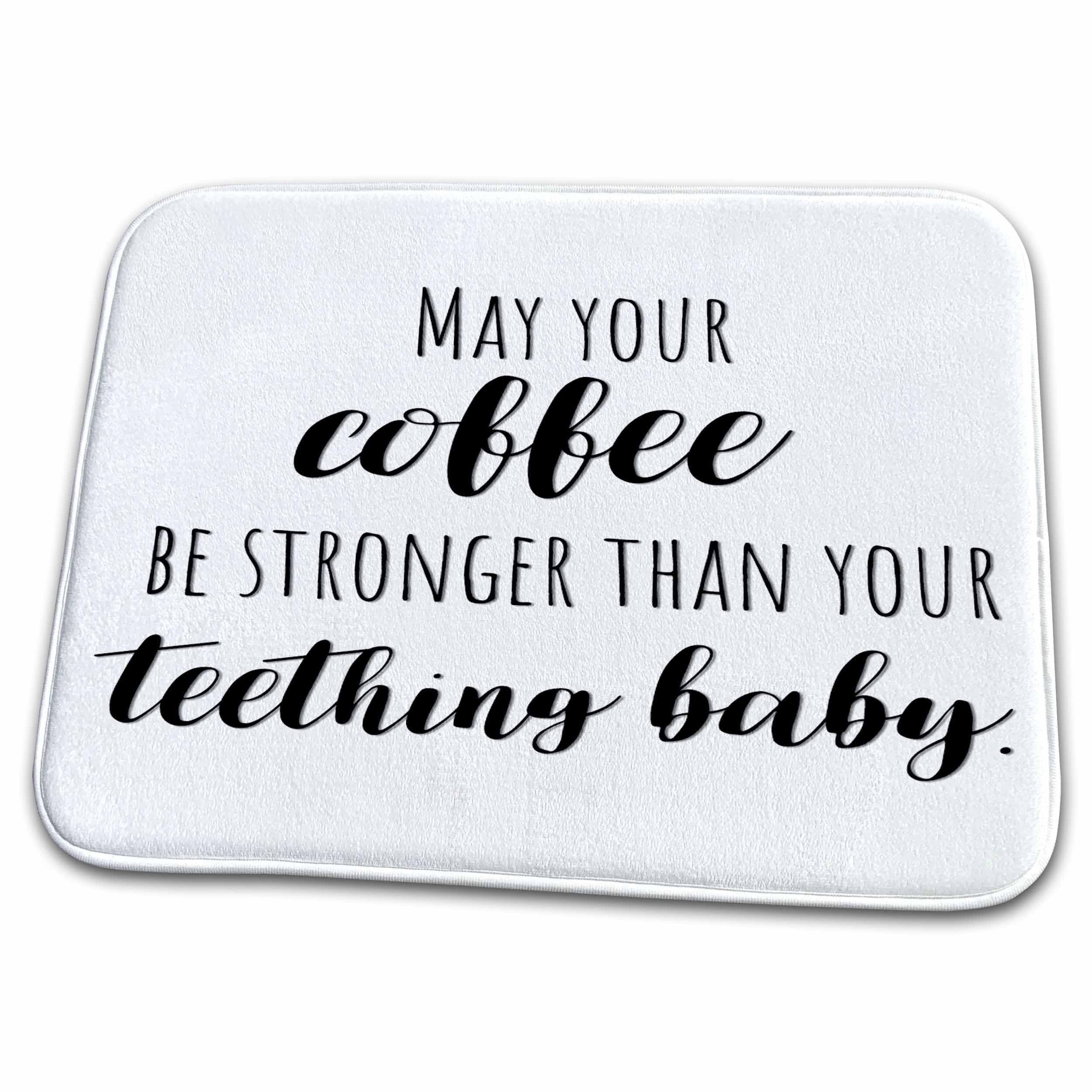 3dRose May your coffee be stronger than your teething baby. - Dish Drying  Mats (ddm-321505-1) 23x18 Dish Drying Mat