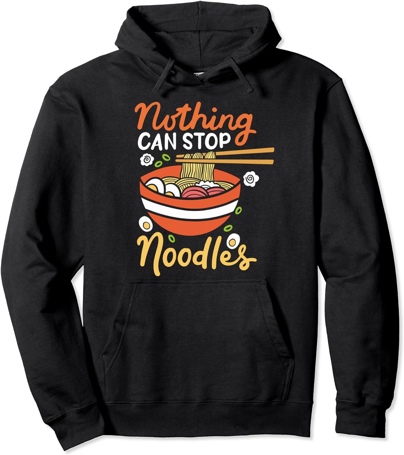 Ramen Noodles Nothing Can Stop Noodles Food Japan Love Pullover Hoodie ...
