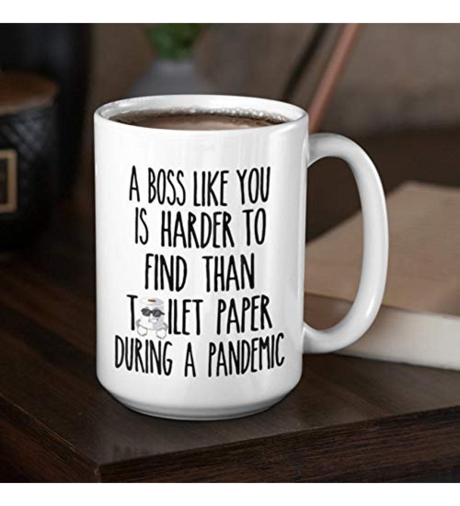 A Boss Like You is Harder to Find Than Toilet Paper During A Pandemic Mug Birthday Wedding Mother's Day Gifts 11 Oz 11 Oz