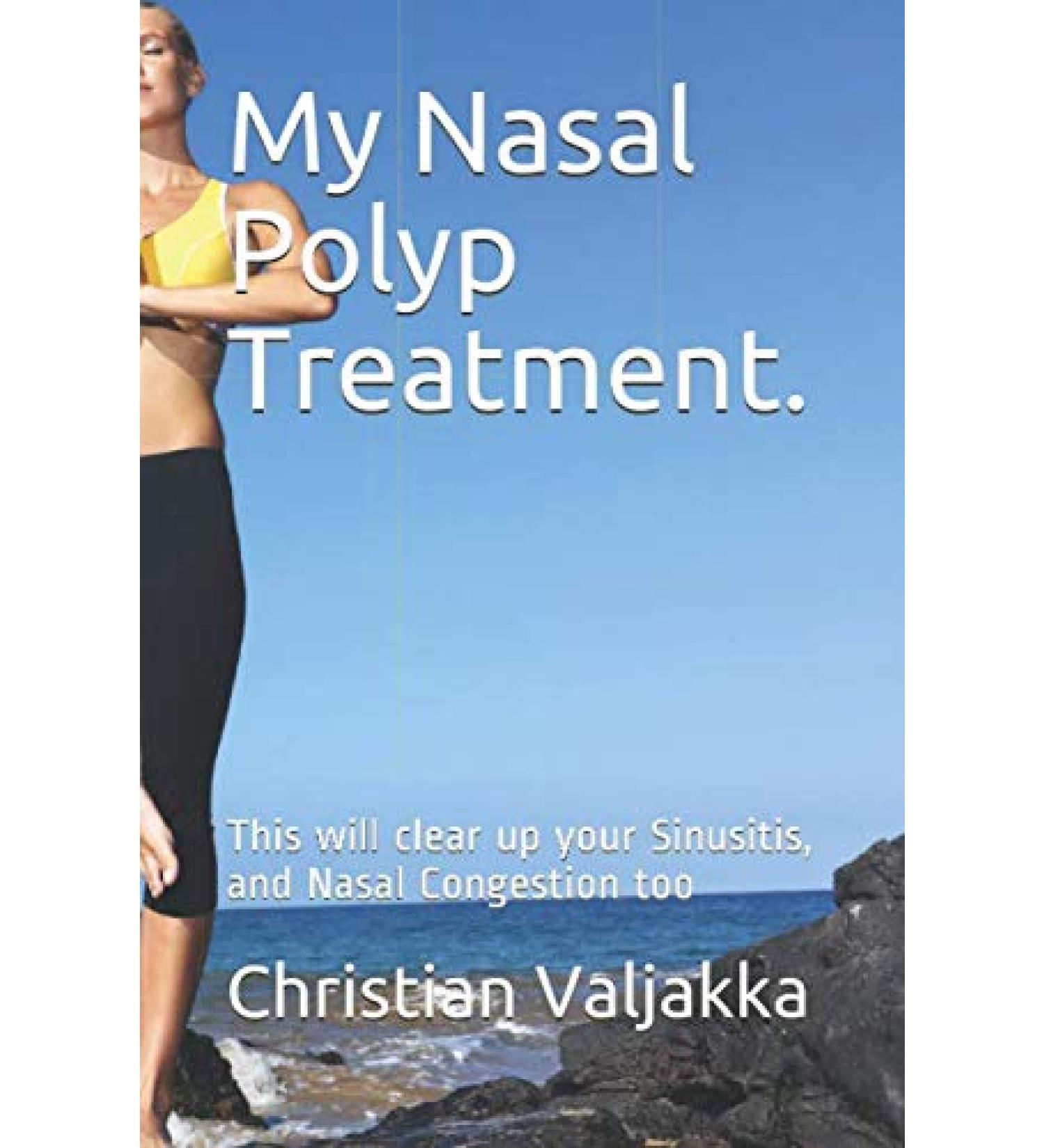 My Nasal Polyp Treatment.: This will clear up your Sinusitis and Nasal Congestion too
