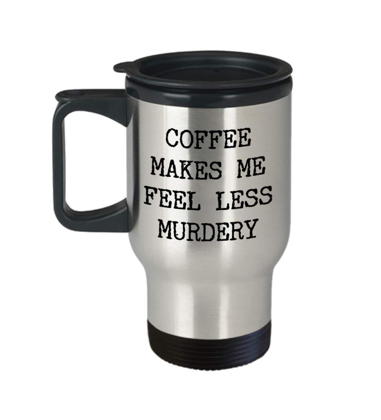 HollyWood & Twine Coffee Makes Me Feel Less Murdery Mug Funny Travel Coffee Cup for Work