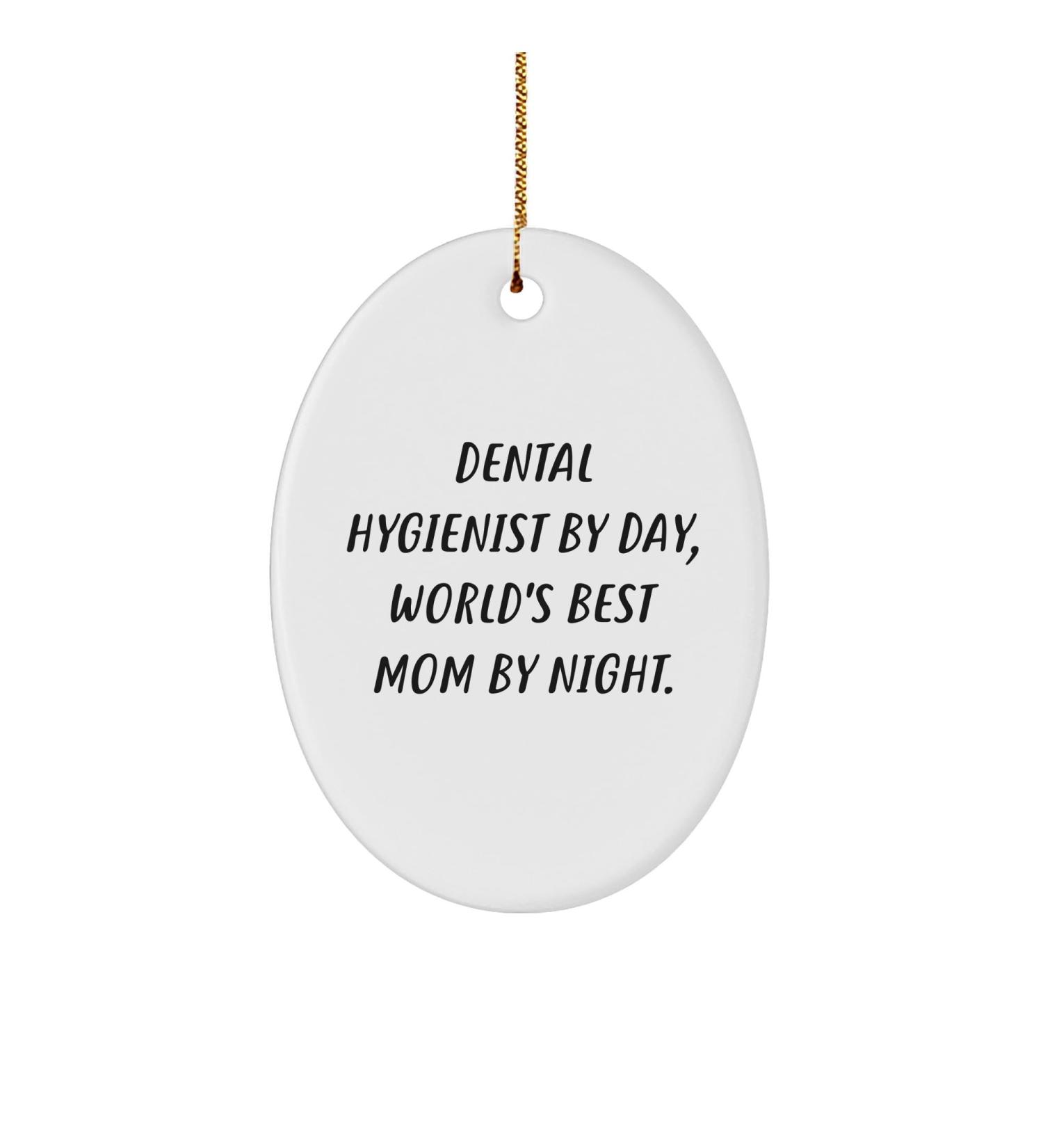 Dental Hygienist Gifts from Friends - Oval Ornament for Christmas - 'Dental Hygienist by Day World's Best Mom by Night.'