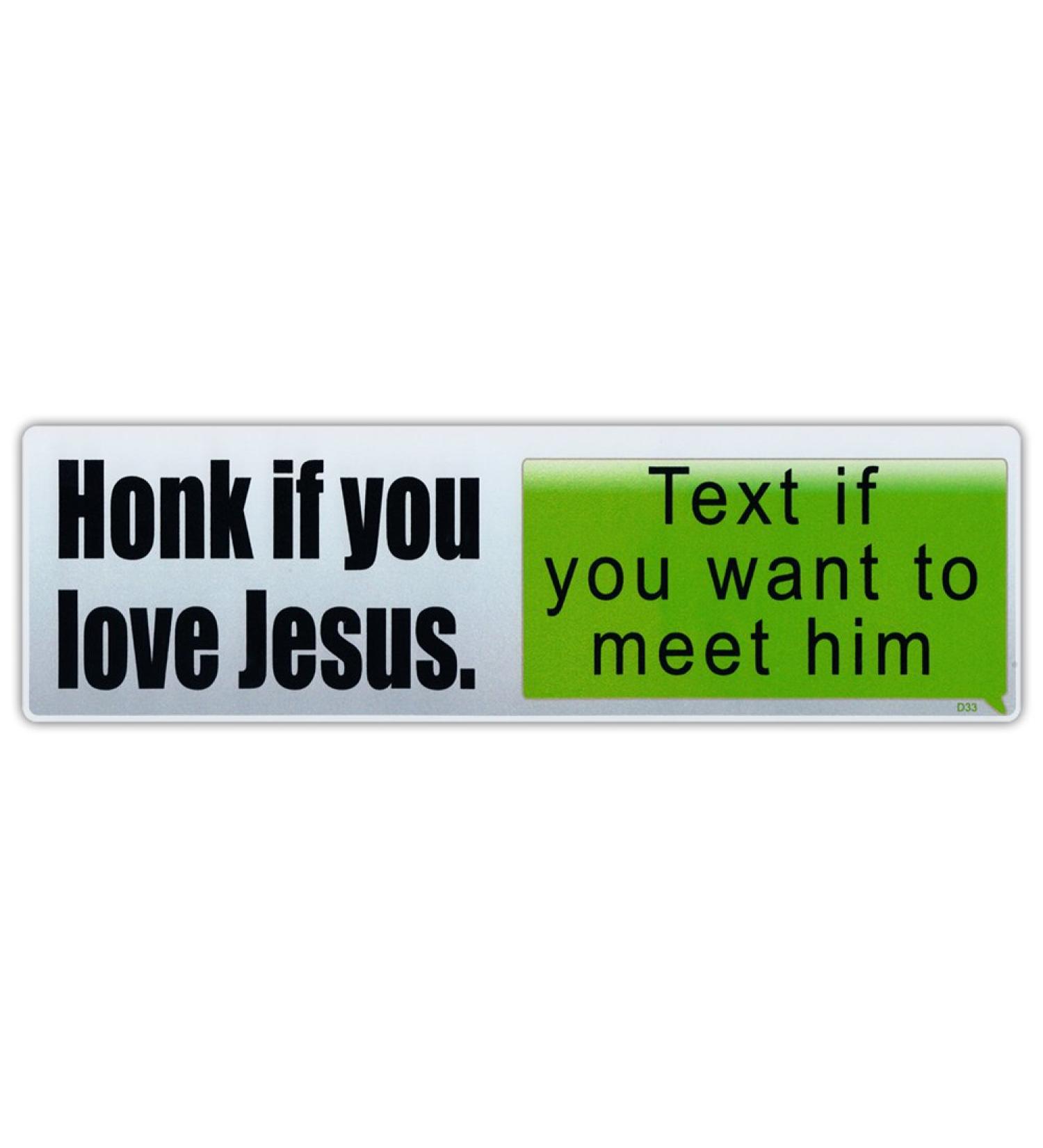 Bumper Sticker Decal - Honk If You Love Jesus, Text If You Want to Meet Him - Anti-Text and Drive
