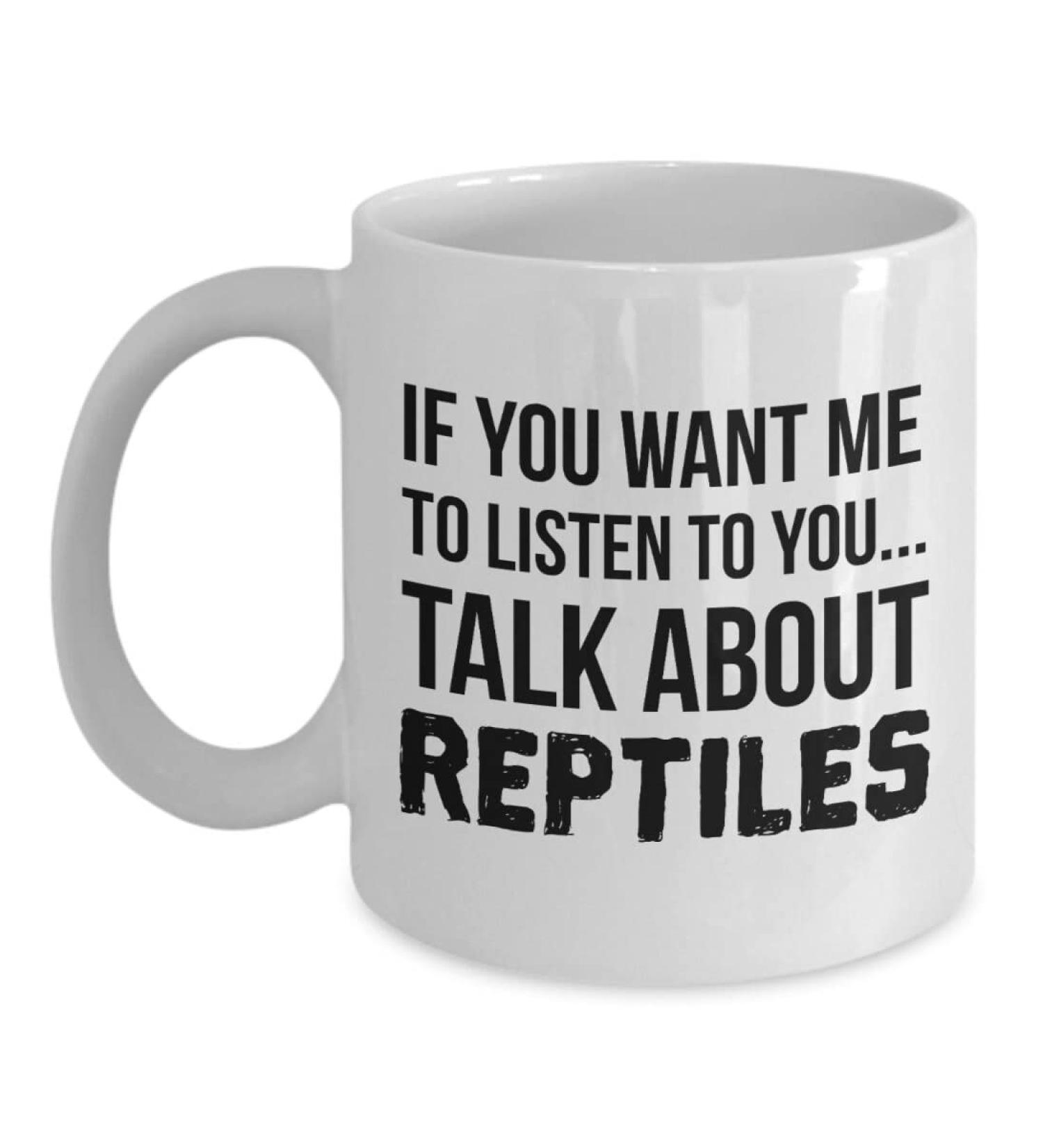 Reptile Mug Reptile Gift Reptile Lover Funny Reptile Reptile Reptile Present Reptile Cup Reptile Saying Reptile Quote Premium Quality Printed Coffee Mug Comfortable to Hold Unique Gifting Ideas