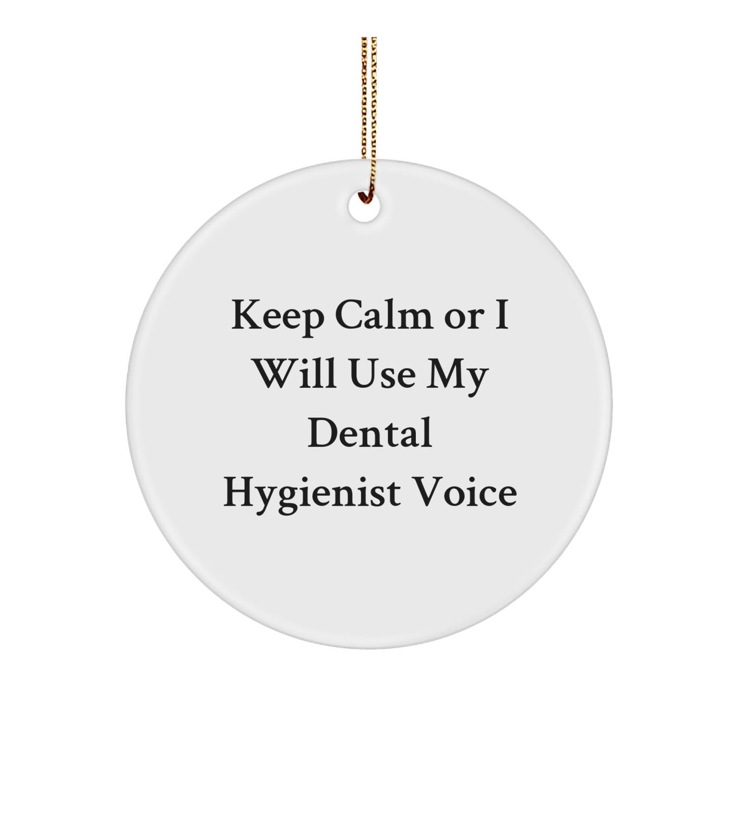 Funny Dental Hygienist Gifts from Keep Calm - 'Or I Will Use My Dental Hygienist Voice' Circle Ornament for Women Coworkers or Friends - Christmas Unique Gifts