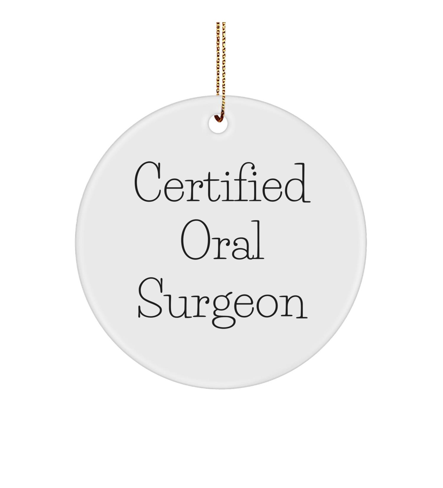 Funny Quote Gifts from Oral Surgeon to Friends - Certified Oral Surgeon Circle Ornament for Christmas Unique Gifts for Oral Surgeon