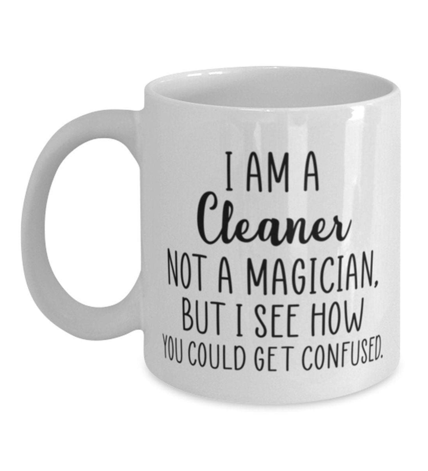 I Am A Cleaner Not A Magician Cleaner Mug Gift for Cleaner White 11oz Coffee Mug Cup