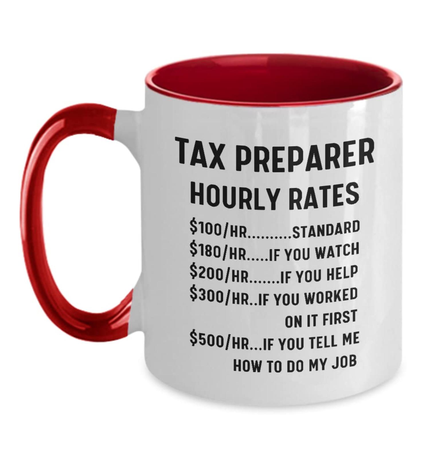 Tax Preparer Coffee Mug Funny Gift For Accountant Tax Season Gift Hourly Rate Cup Birthday Christmas Coworker Present 11oz Red