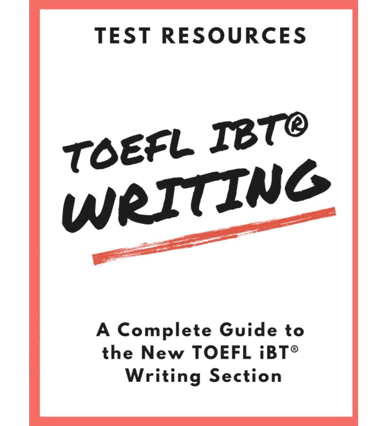 The Test Resources Guide to the New TOEFL iBT Writing Section