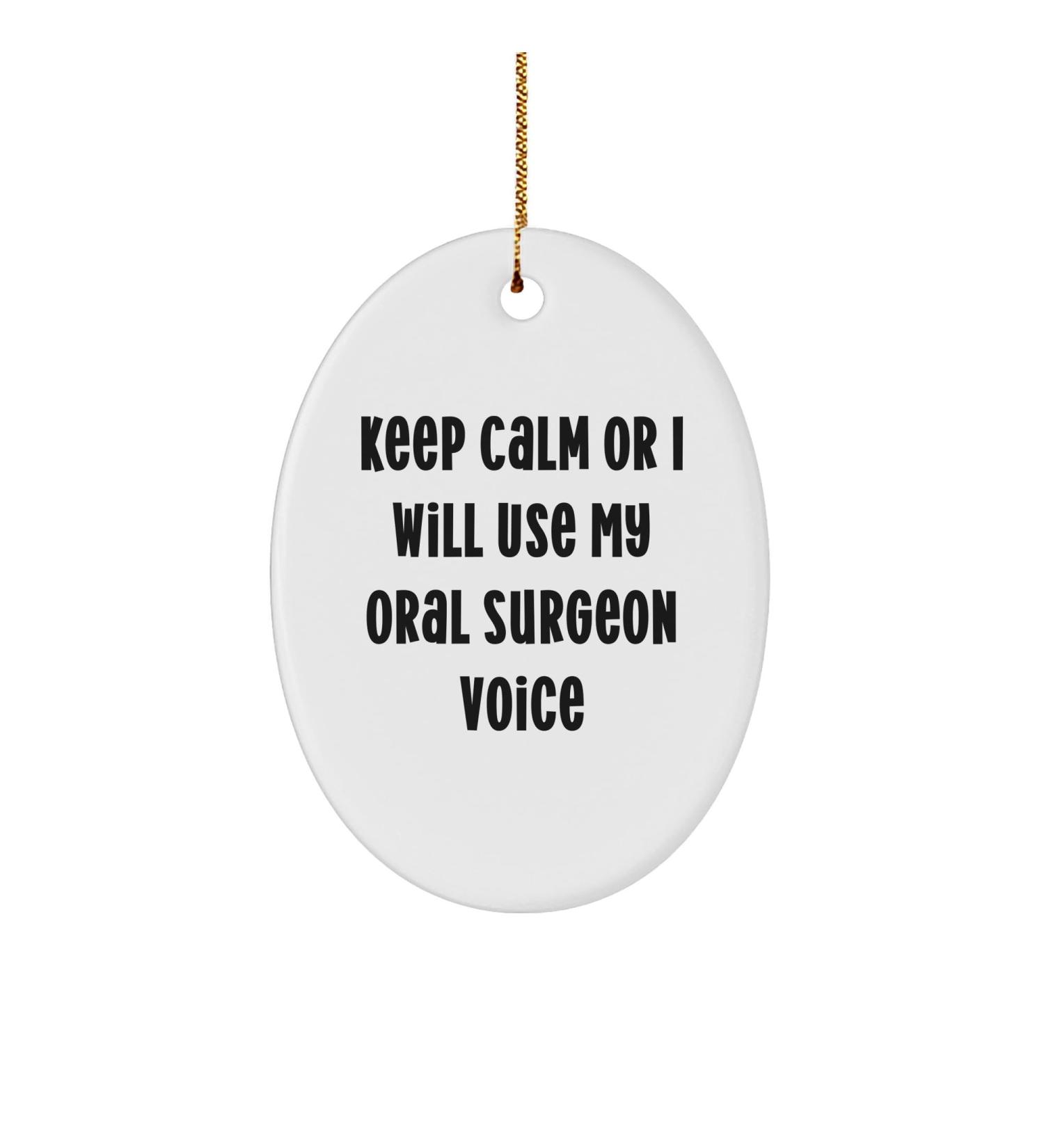 Funny Oral Surgeon Gifts Oval Ornament 'Keep Calm Or I Will Use My Oral Surgeon Voice' Christmas Unique Gifts for Women Friends Coworkers Family from Men