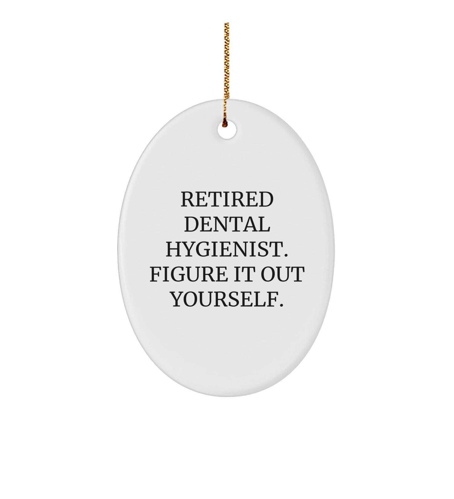 Retired Dental Hygienist's Gift for Dental Hygienists Oval Ornament Christmas Decoration 'Figure It Out Yourself' Quote