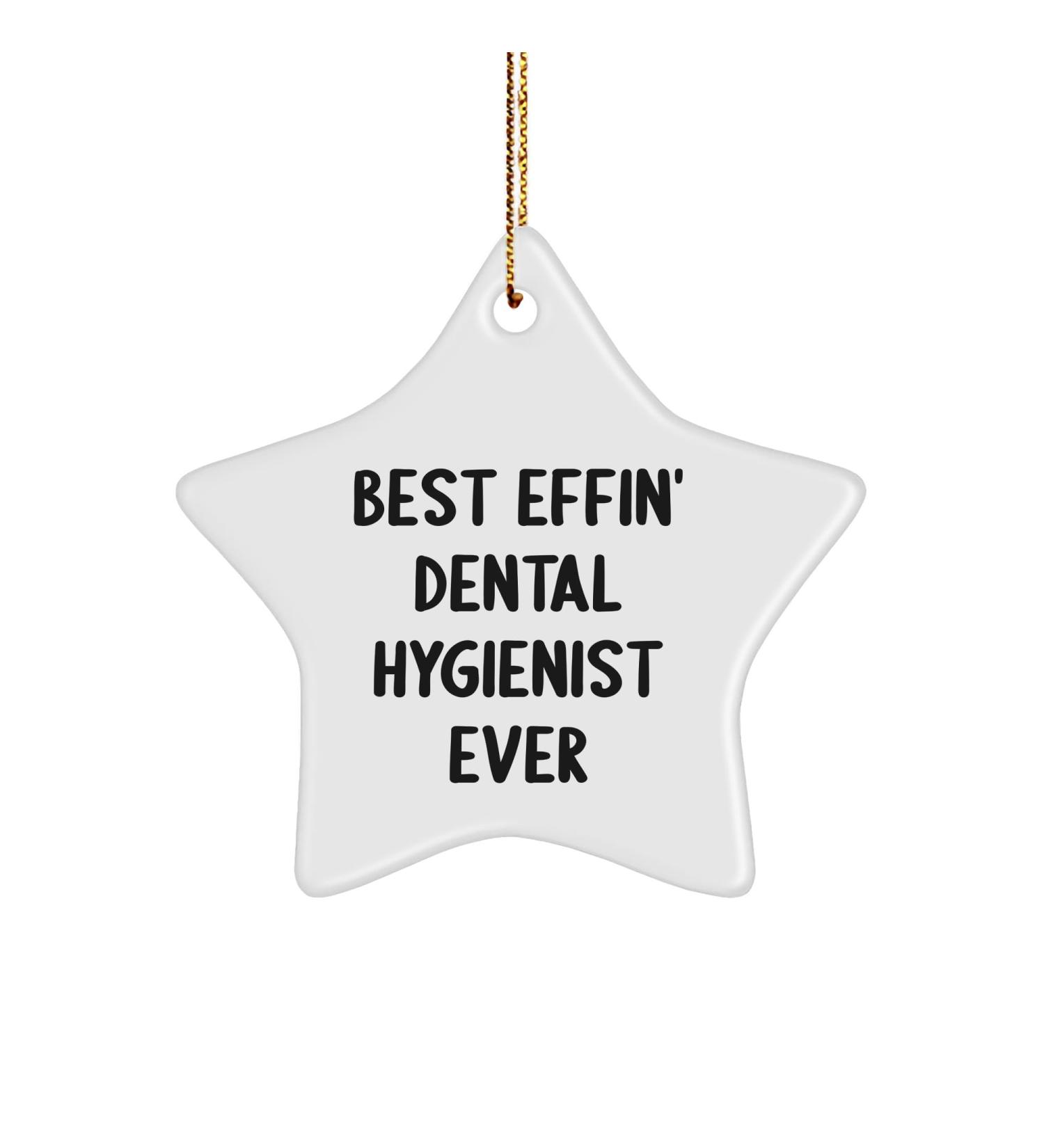 Best Effin' Dental Hygienist Ever Gifts for Dental Hygienist Friends and Family - White Star-Shaped Sturdy MDF Christmas Ornament