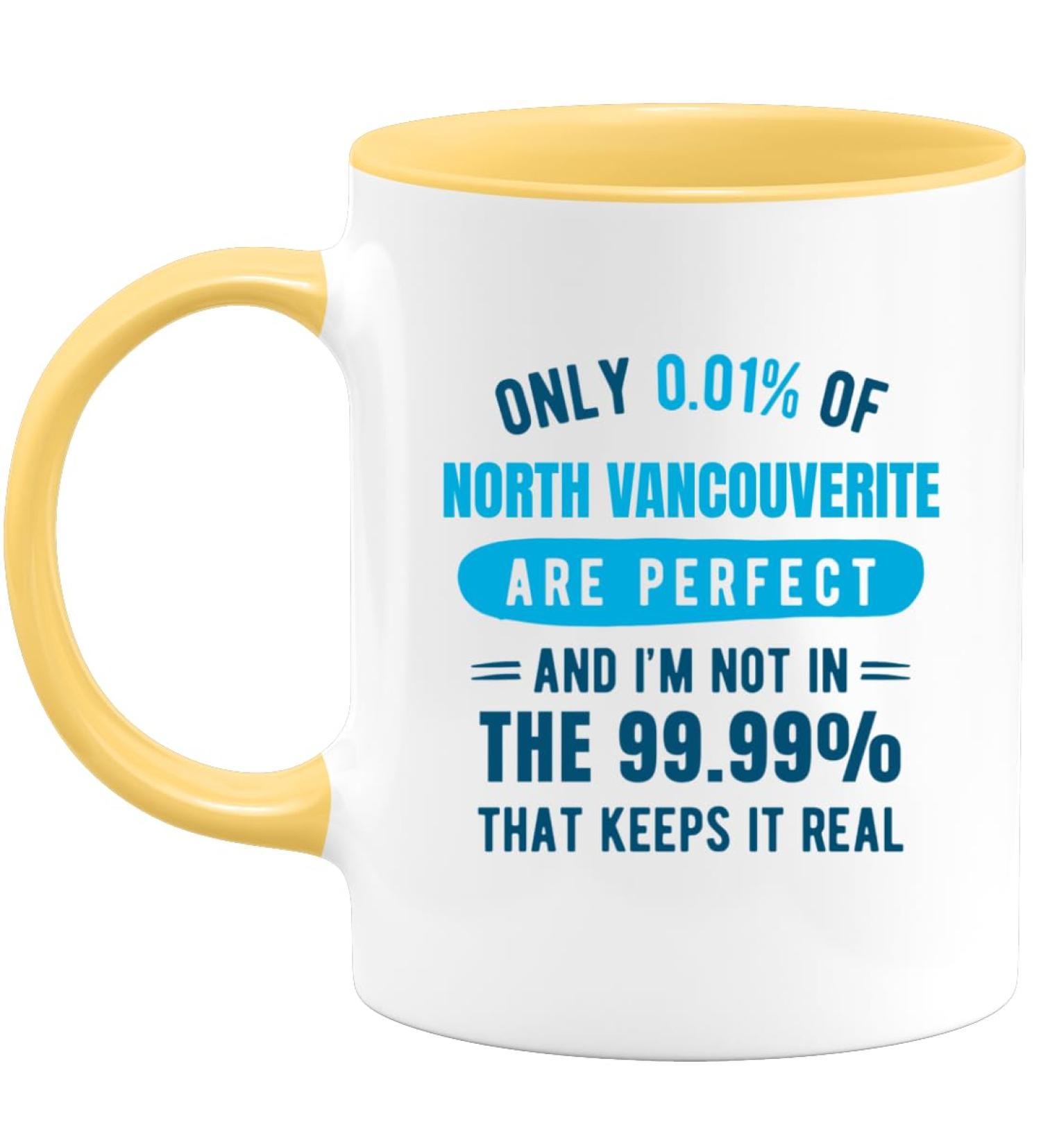quotedazur - Mug Only 0.01 Percent of North Vancouverite are Perfect I'm Not in The 99.99 Percent That Keeps It Real - Coffee/Tea Cup A North Vancouverite - Funny Gift Birthday Christmas Move Yellow Ceramic - Buy Online on GoSupps.com