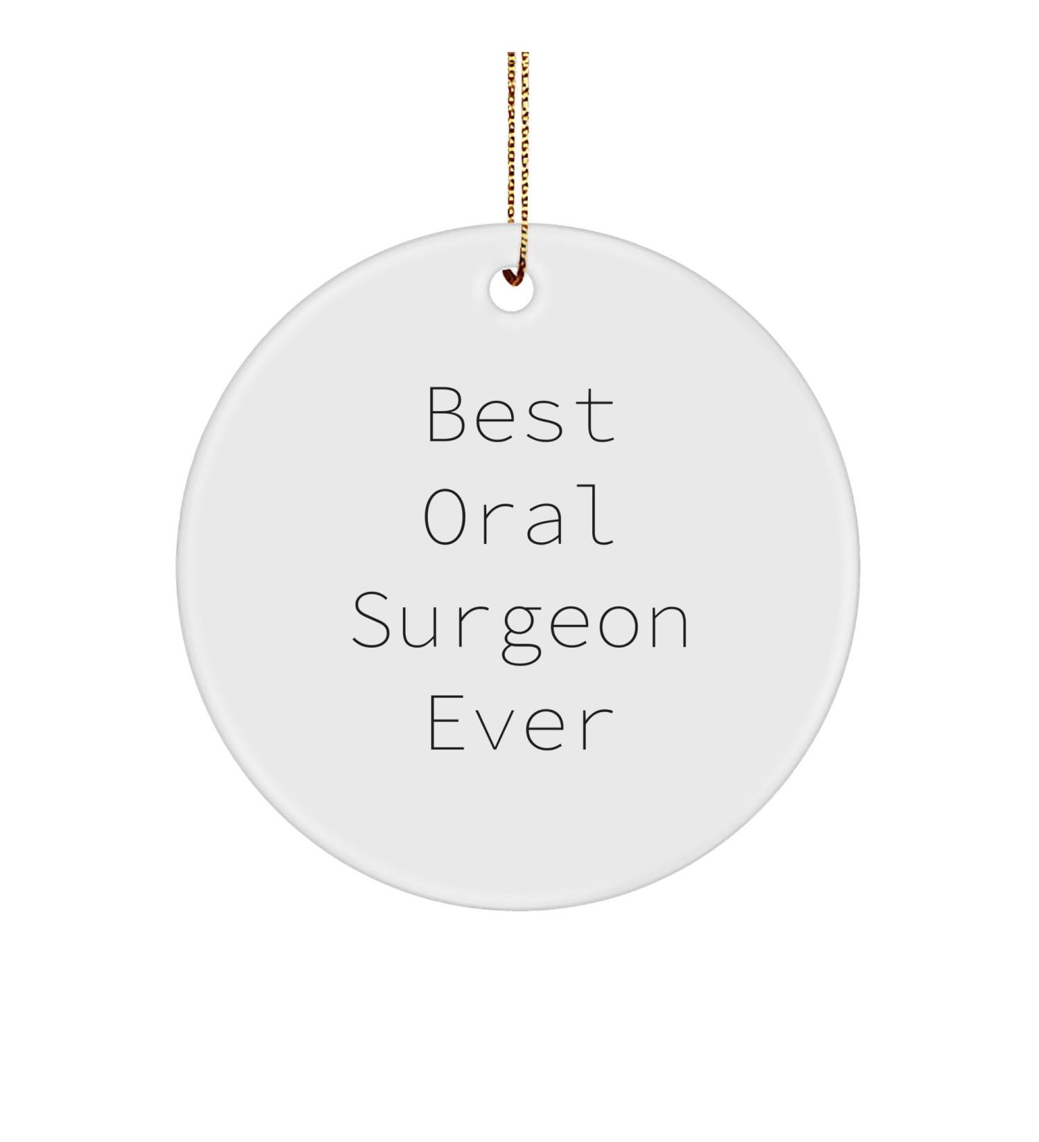 Oral Surgeon Gifts from Best Oral Surgeon Ever Funny Circle Ornament for Christmas Unique Oral Surgeon Circle Ornament Quote Gifts for Oral Surgeon