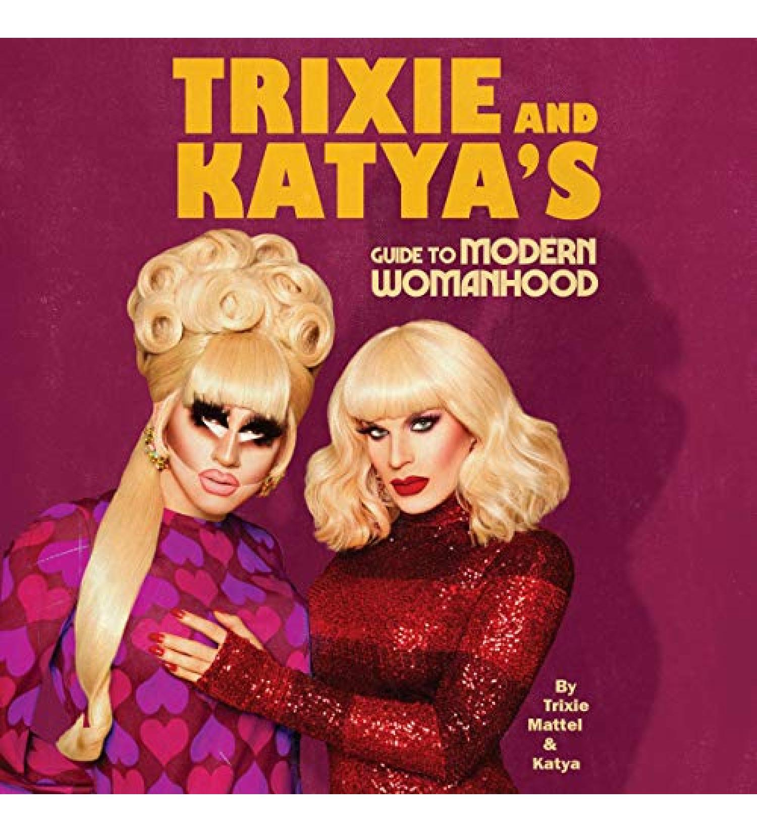 Trixie and Katya's Guide to Modern Womanhood