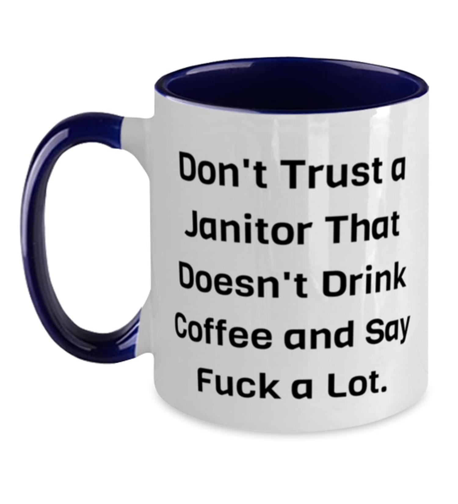 Surprise Janitor Gifts Don't Trust a Janitor That Doesn't Drink Coffee and Fun Two Tone 11oz Mug For Colleagues Cup From Boss Cleaning supplies Mop Bucket Gloves Disinfectant Sanitizer