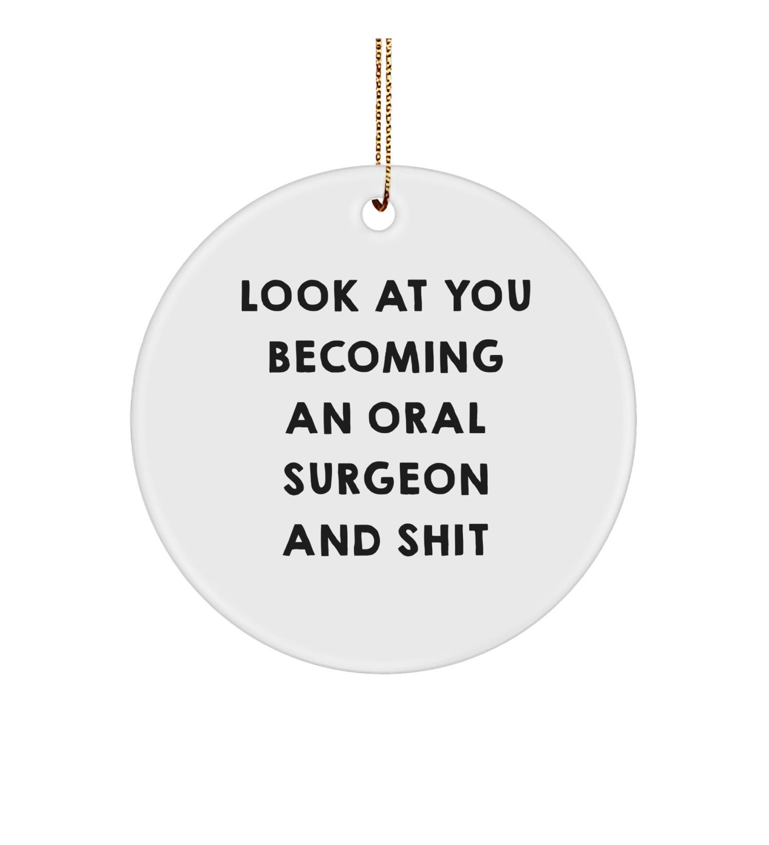 Funny Oral Surgeon Gifts for Christmas - 'Look at You Becoming an Oral Surgeon and Shit' Circle Ornament Gifts from Men to Oral Surgeon Friends