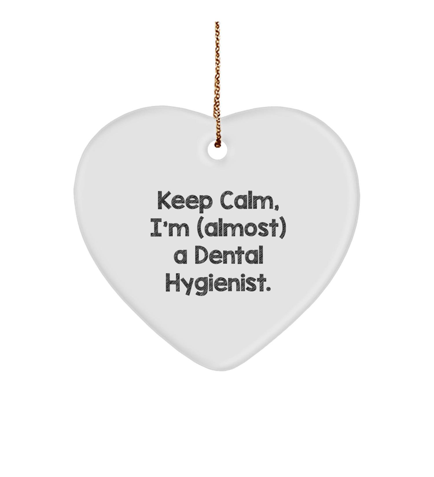 Funny Dental Hygienist Gifts for Christmas - 'Keep Calm I'm (Almost) A Dental Hygienist.' Heart Ornament Gifts from Family to Dental Hygienist