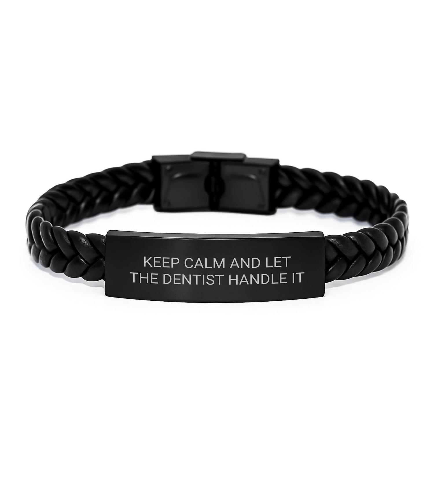 Funny Dentist Gifts for Men - Keep Calm And Let The Dentist Handle It Interlaced Leather Bracelet Valentine's Unique Gifts from Men