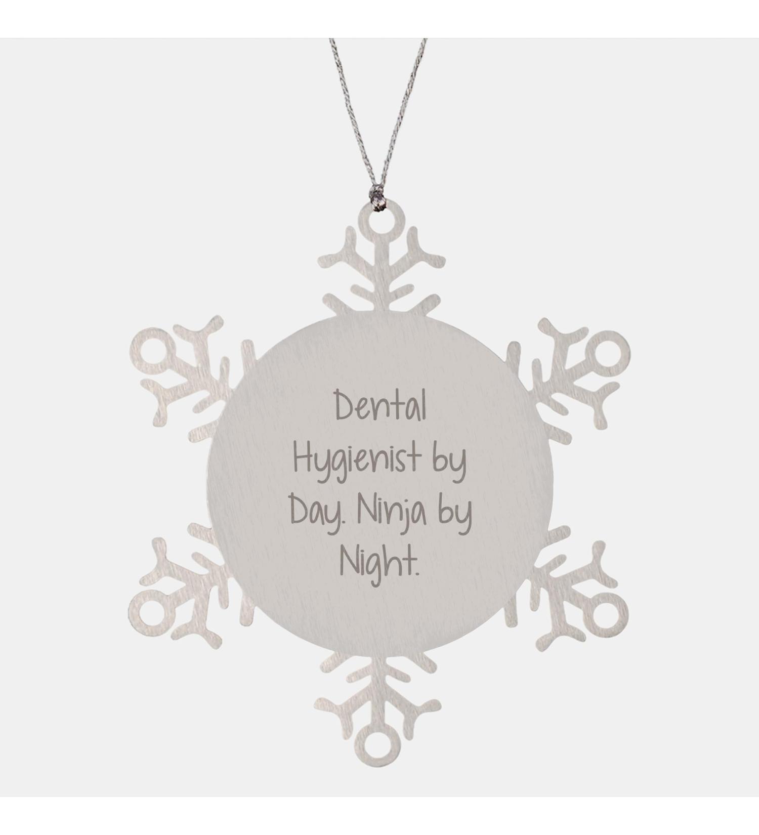 Dental Hygienist Gifts for Christmas Snowflake Ornament Ninja by Night Funny Quote Unique Presents from Friends for Dental Hygienist (150-200 Characters)