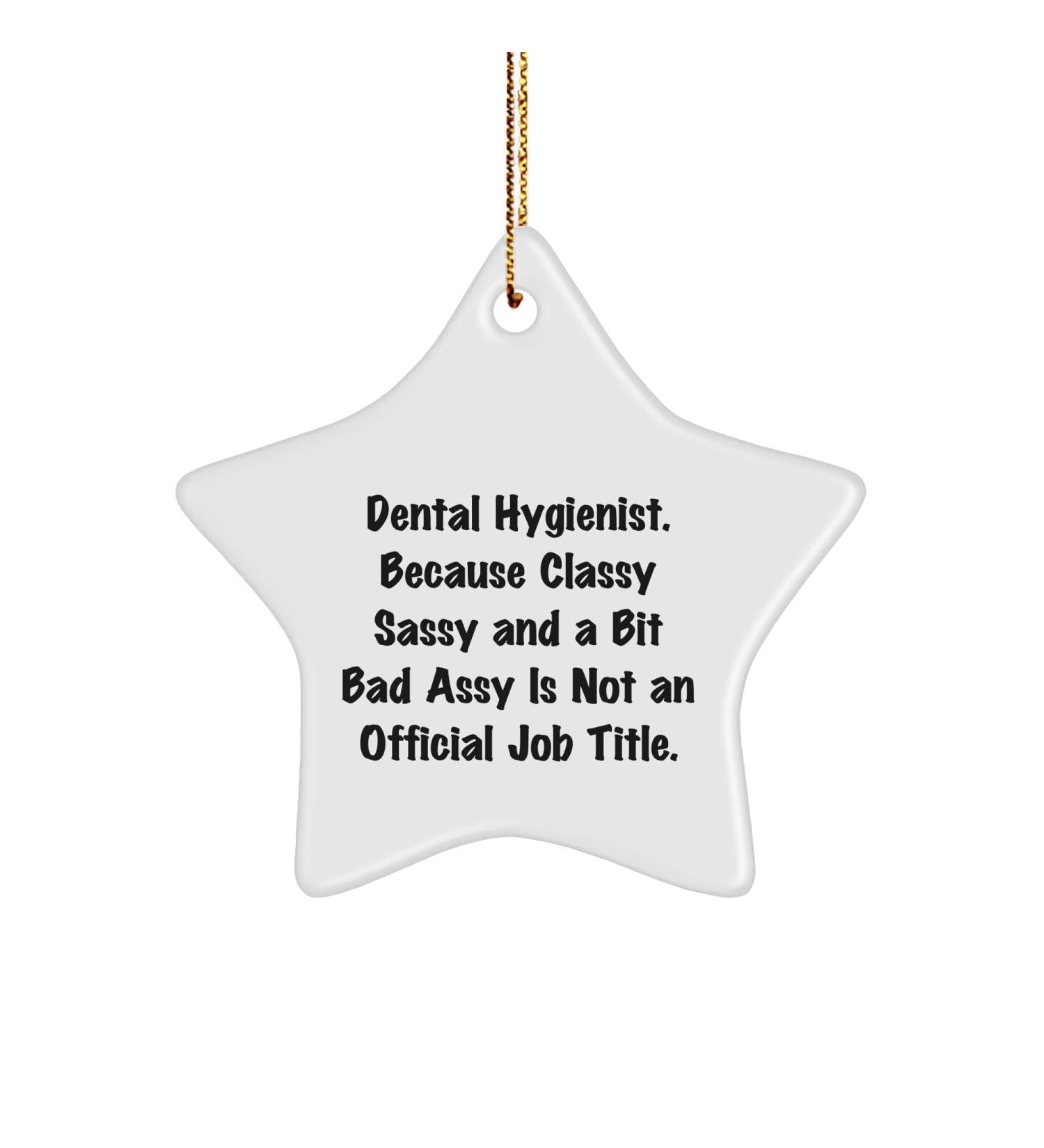 Dental Hygienist Gifts from Men Dental Hygienist Christmas Unique Gifts Classy Sassy Star Ornament