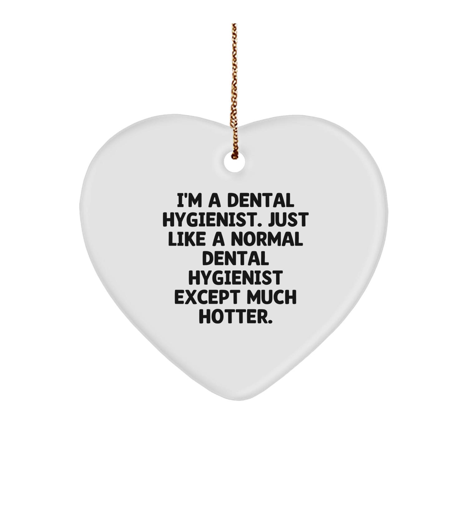 Dental Hygienist Gifts from Friends to Friends - Heart Ornament for The 'Much Hotter' Dental Hygienist - Funny Christmas Memorable Present for Men or Women