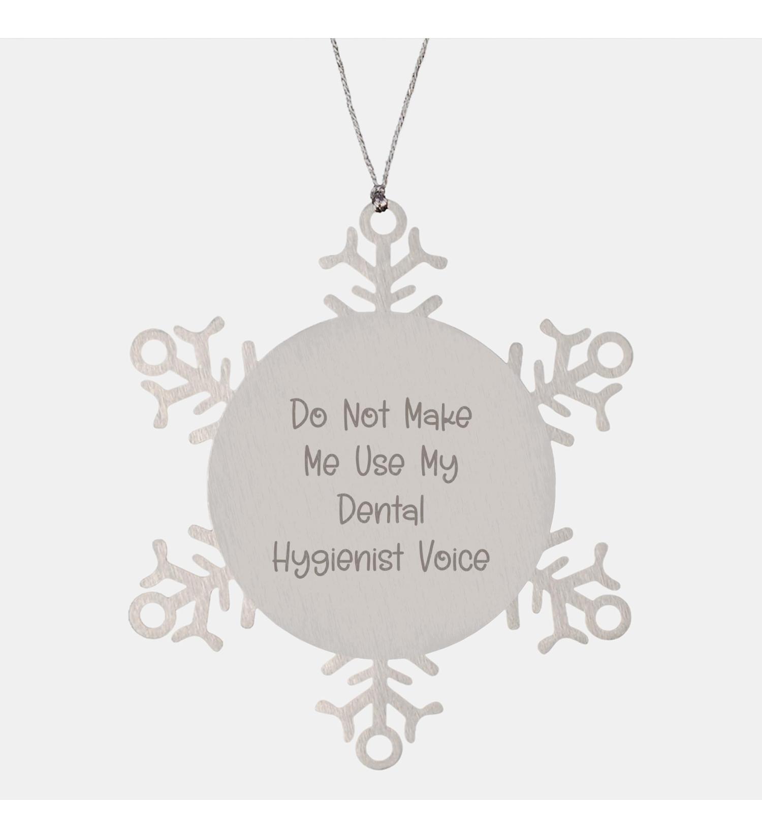 Gifts from Friends for Dental Hygienist Snowflake Ornament Quirk Do Not Make Me Use My Dental Hygienist Voice Christmas Unique Gifts