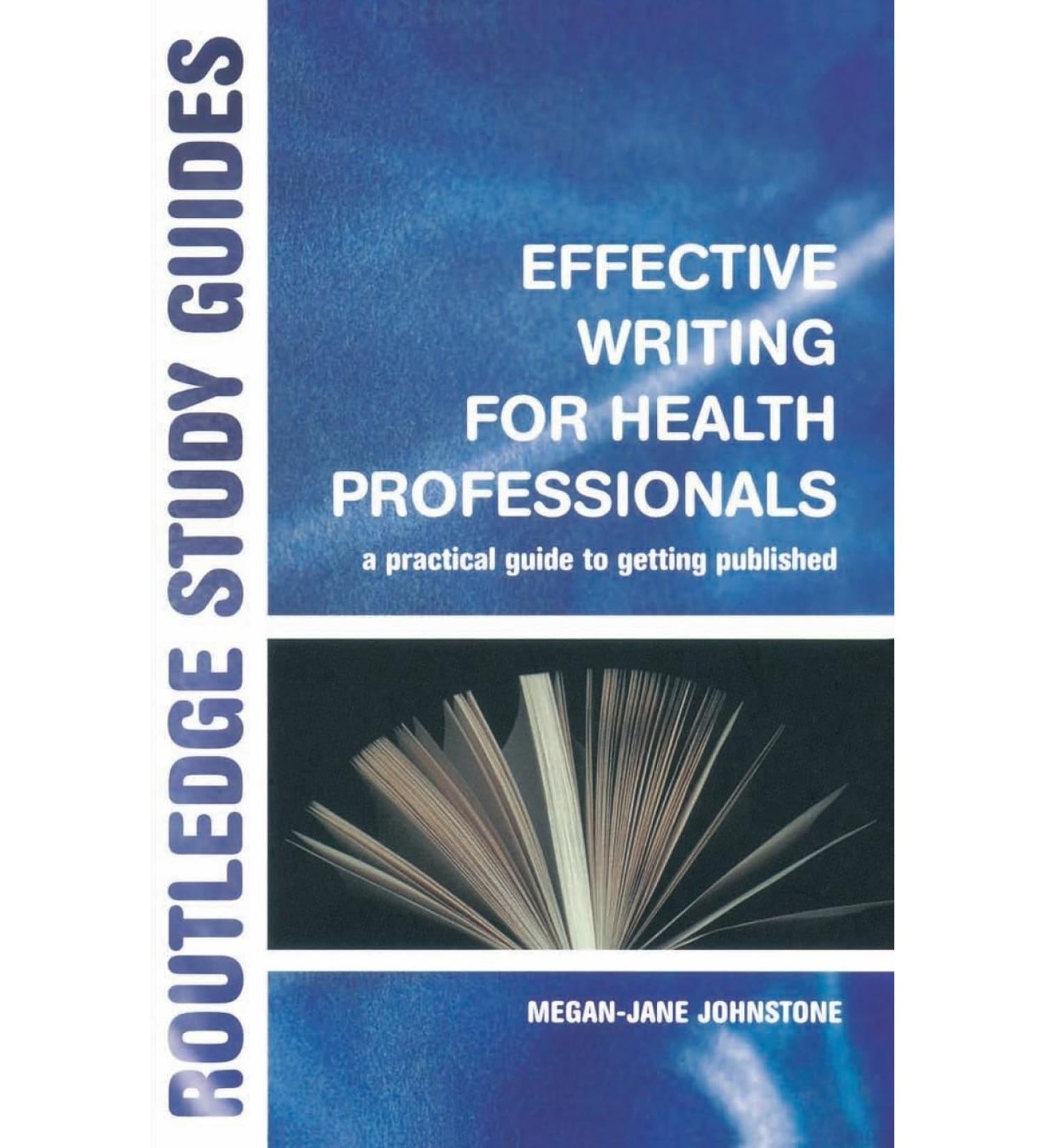 Effective Writing for Health Professionals: A Practical Guide to Getting Published (Routledge Study Guides)