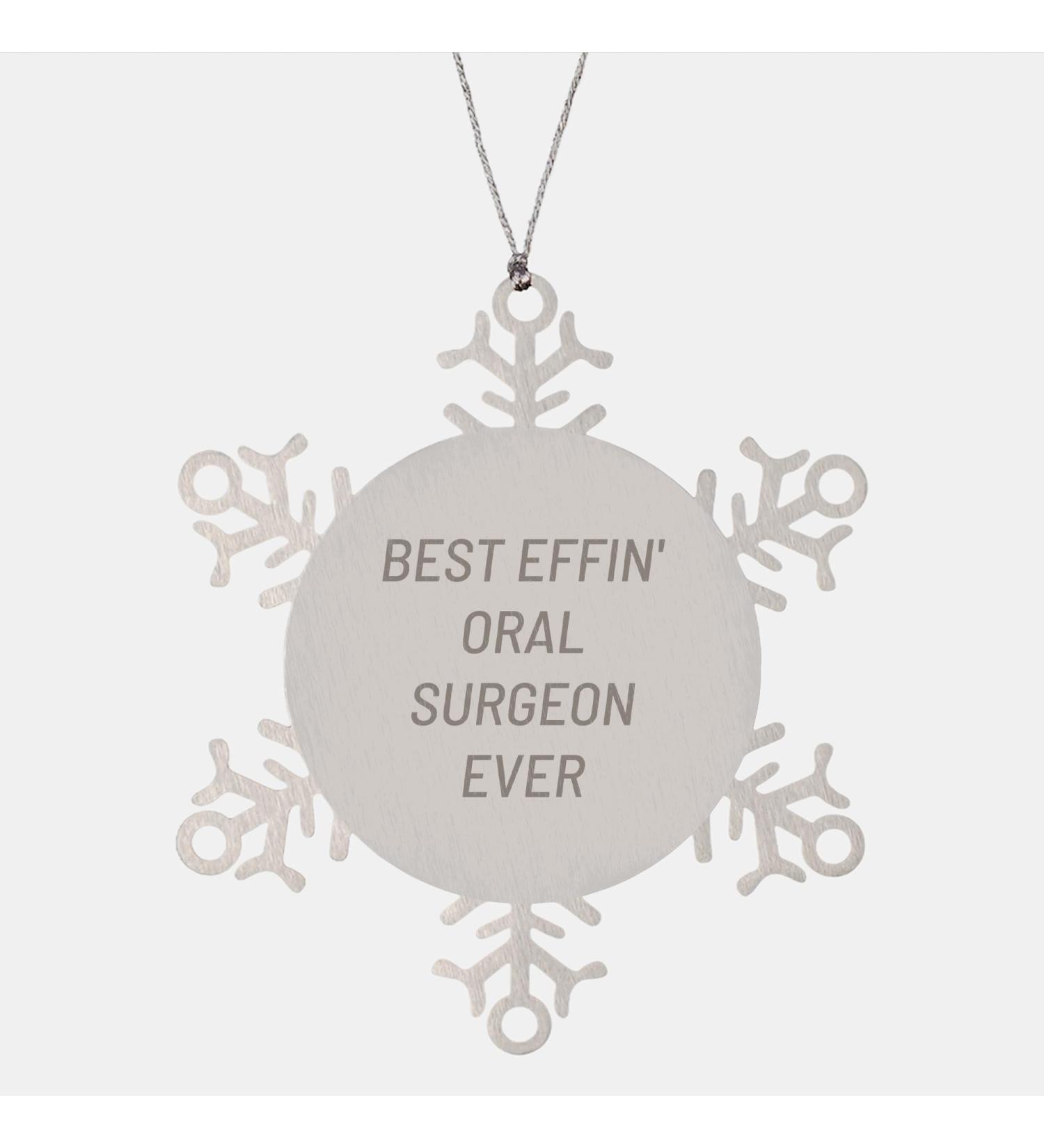 Oral Surgeon Snowflake Ornament Gifts from Best Effin' Oral Surgeon Ever for Christmas Unique Snowflake Christmas Unique Gift for Oral Surgeon Men Women Friends Coworkers Family