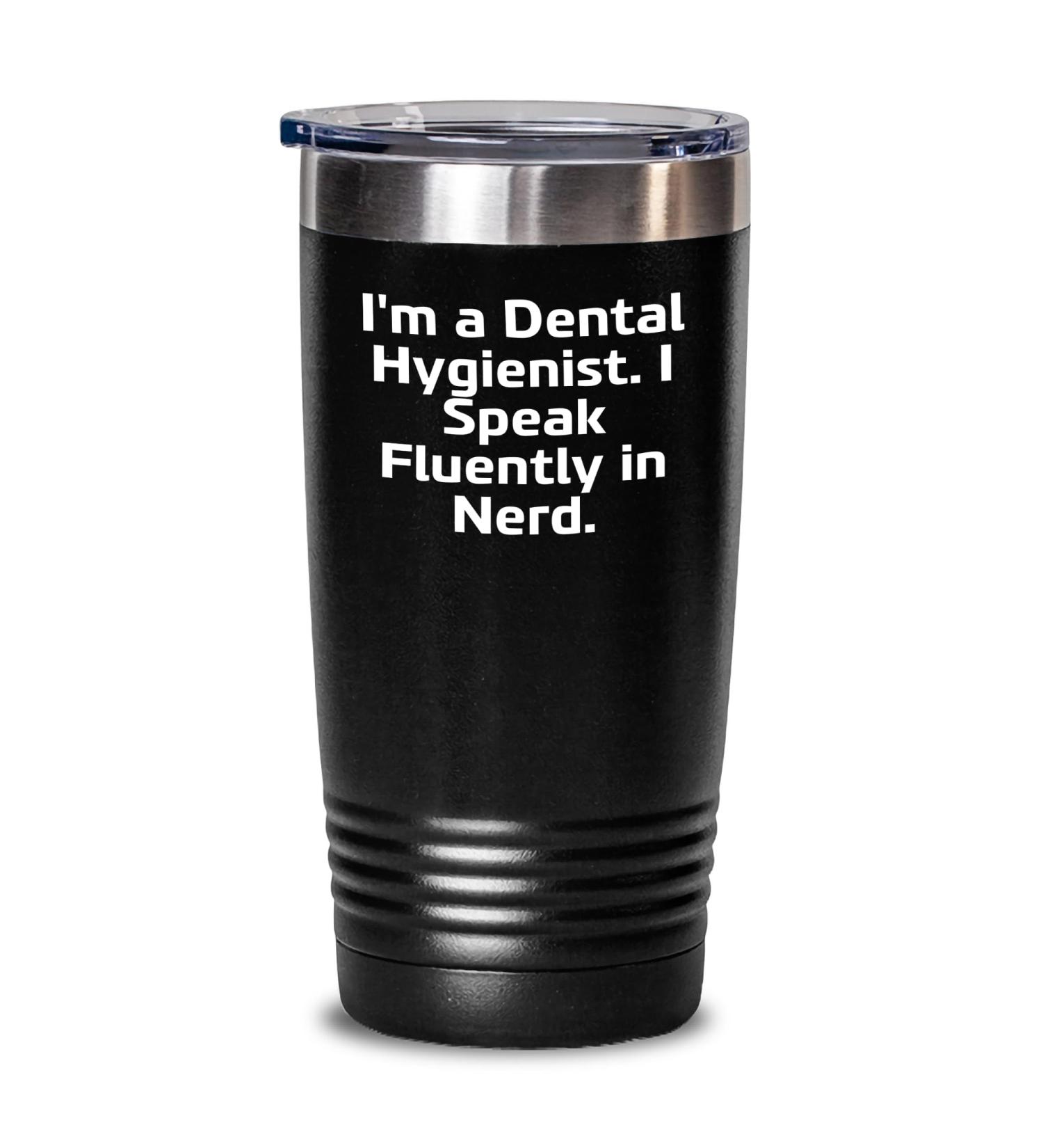 I'm A Dental Hygienist. I Speak Fluently In nerd Dental Hygienist Tumbler Gifts from Friends Black 20oz
