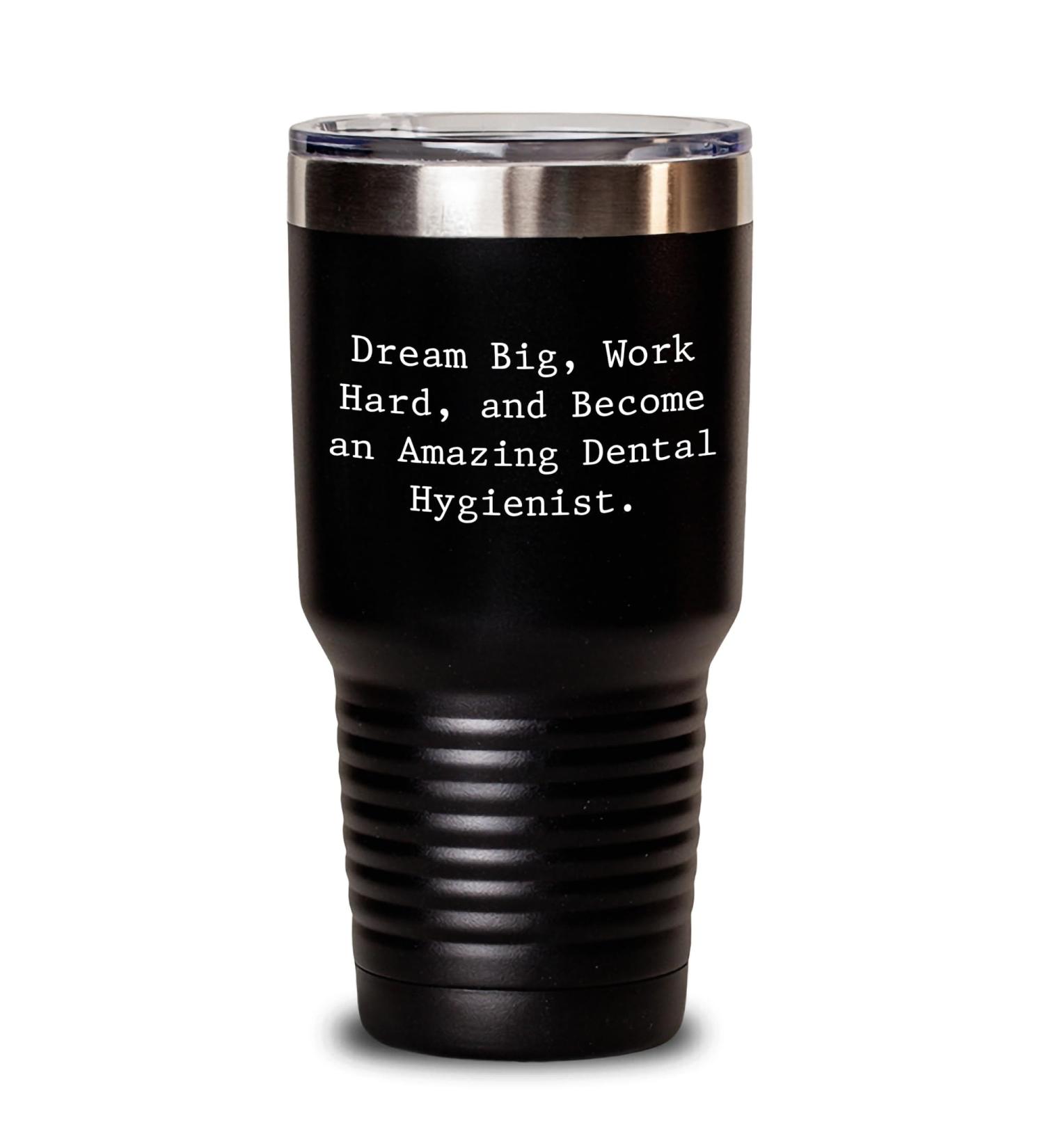 Gifts for Dental Hygienist Valentine's Inspirational Quote Tumbler: Dream Big Work Hard and Become Amazing Unique Gifts from Friends Black 30oz