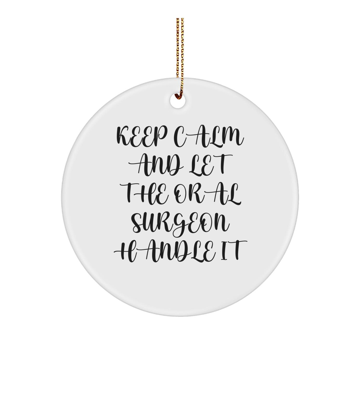 Oral Surgeon Gifts for Men from Friends Keep Calm and Let The Oral Surgeon Handle It Circle Ornament for Christmas