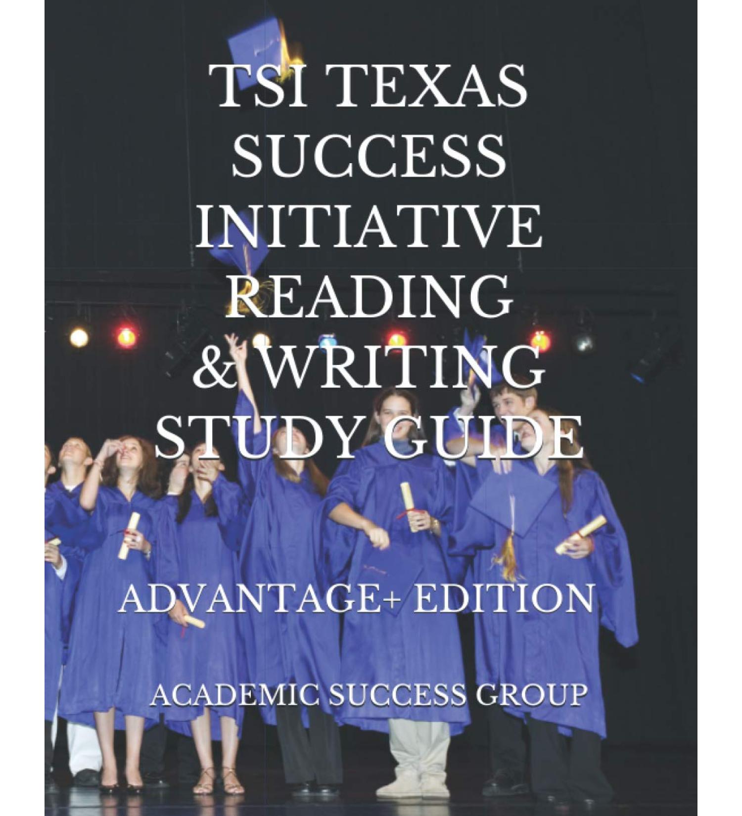 TSI Texas Success Initiative Reading & Writing Study Guide Advantage+ Edition (TSI Test Prep Study Guides Series Volume 2)