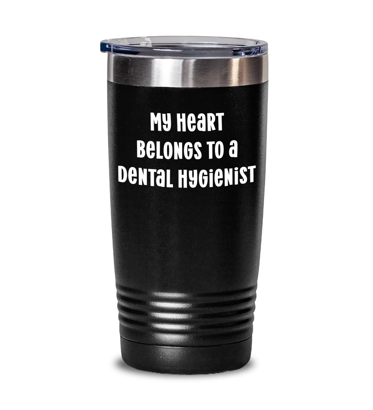 Inspirational My Heart Belongs To A Dental Hygienist Gifts for Dad - Unique Father's Day Unique Gifts from You to the Dental Hygienist in Your Life Black 20oz