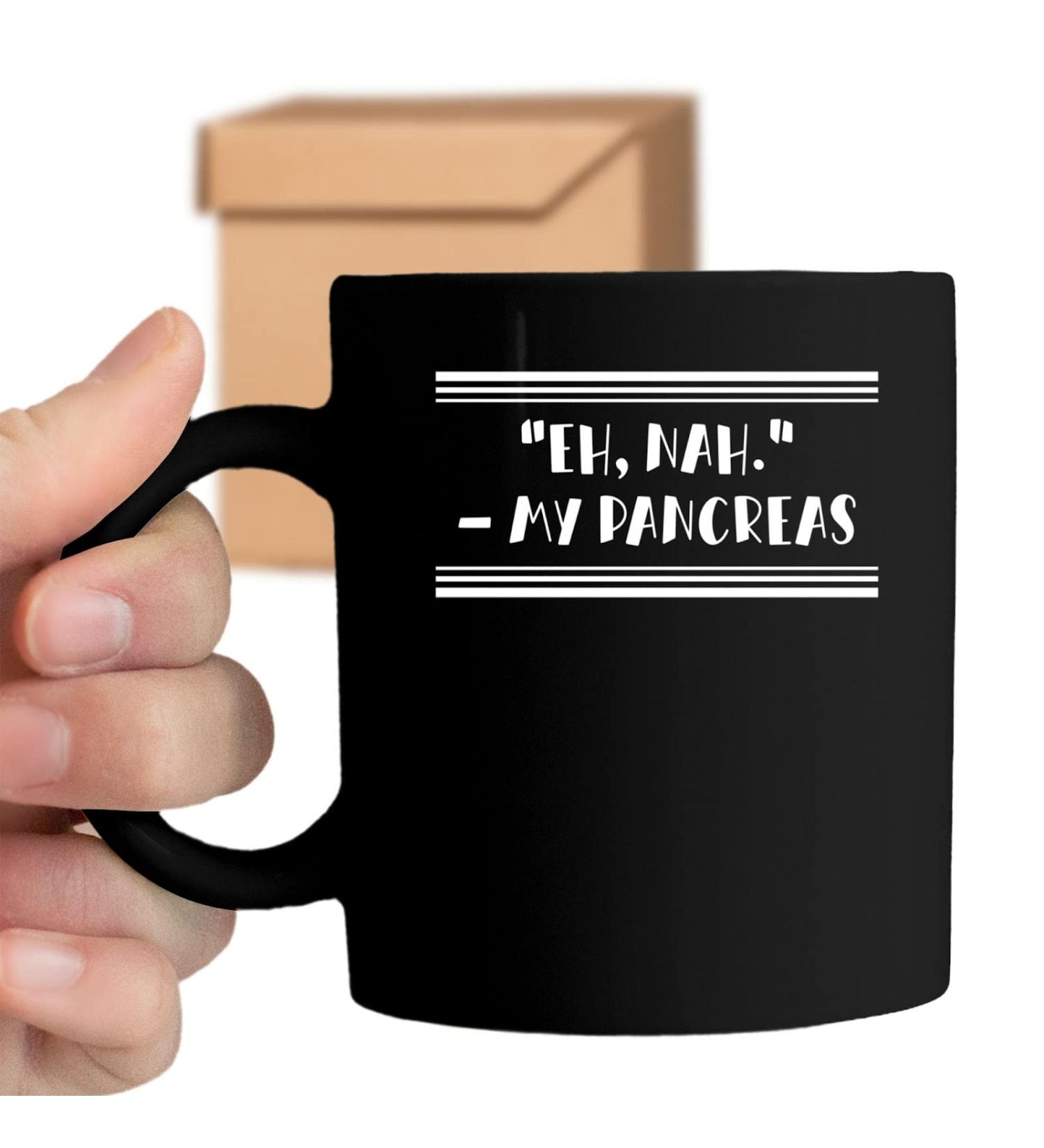 Eh Nah My Pancreas Cute Diabetes Awareness for Diabetic Men and Women Type 1 2 Diabetes Support Gift Diabetic 11 oz Ceramic Coffee Mug