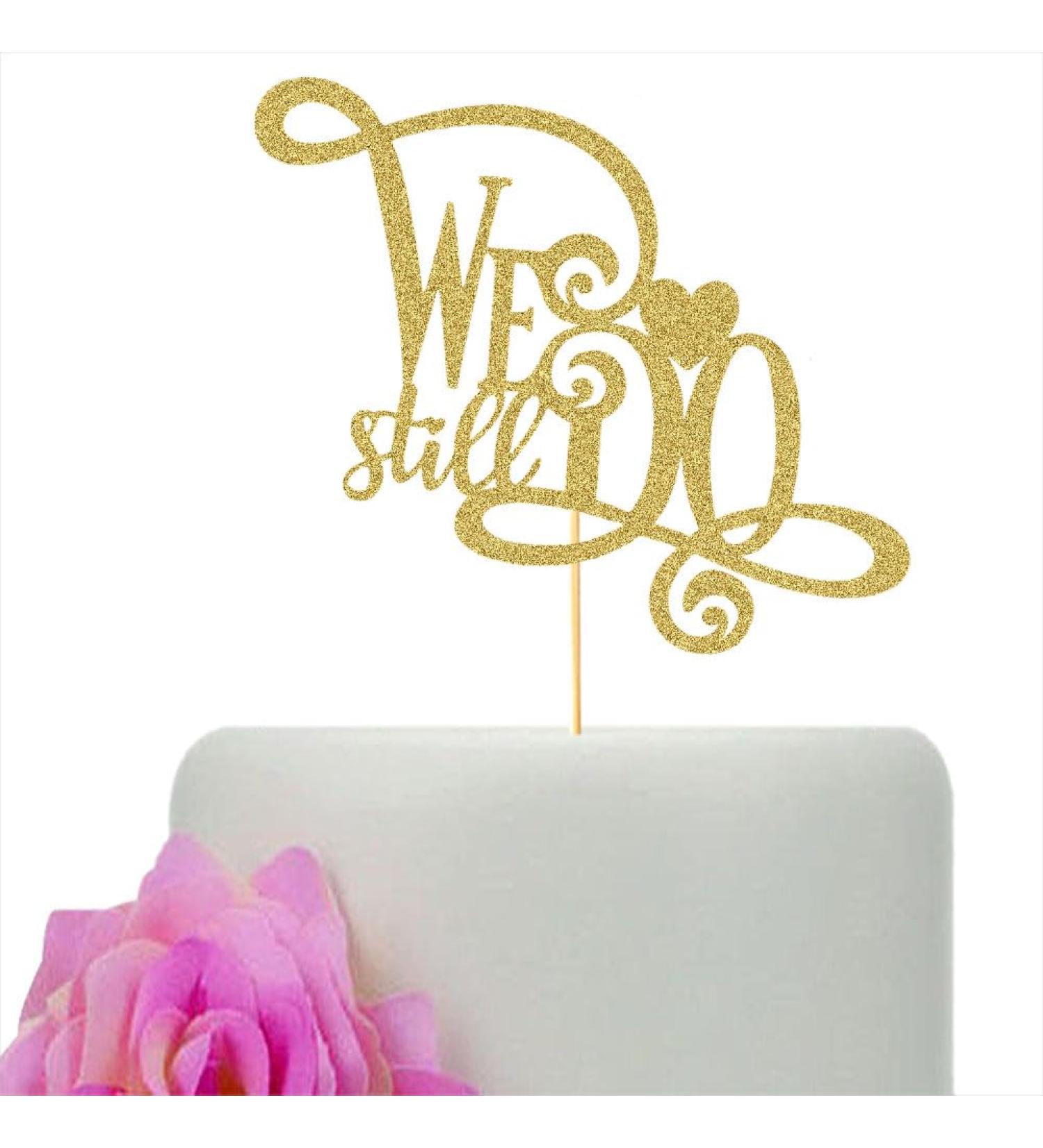 We Still Do Cake Topper - Anniversary Vow Renewal Cake Toppers - Gold Glitter Wedding/Engagement/Bridal Shower Party Decorations - Buy Online on GoSupps.com