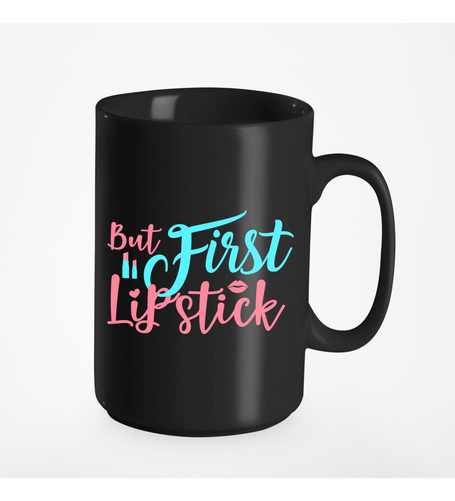 But First Lipstick Ceramic Mug - Perfect Gift for Makeup Artists & Beauty Lovers | 15oz Black Coffee Mug - Buy Online on GoSupps.com