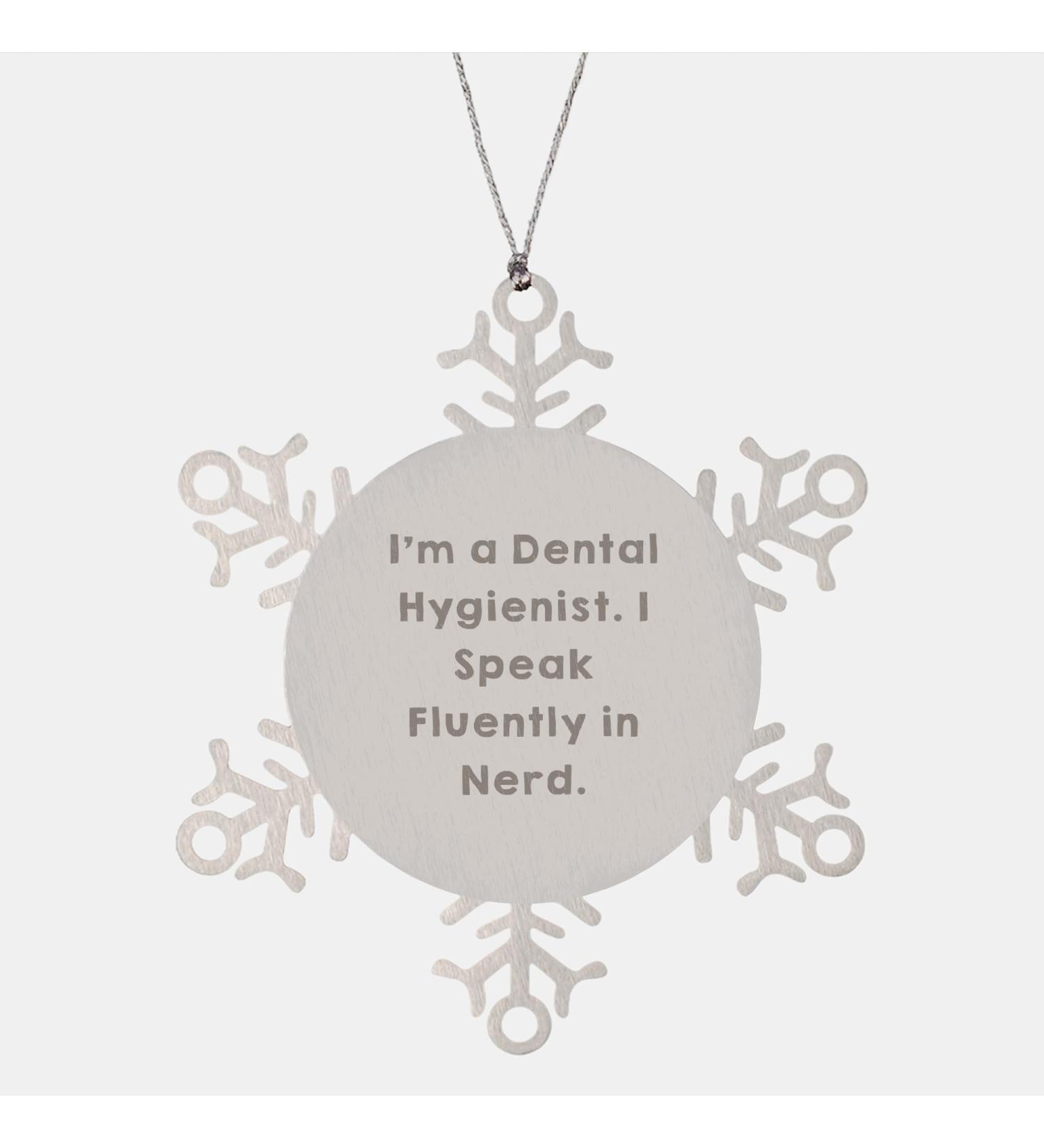 Funny Dental Hygienist Gifts from Friends for Christmas - I'm A Dental Hygienist. I Speak Fluently in Genius. Snowflake Ornament