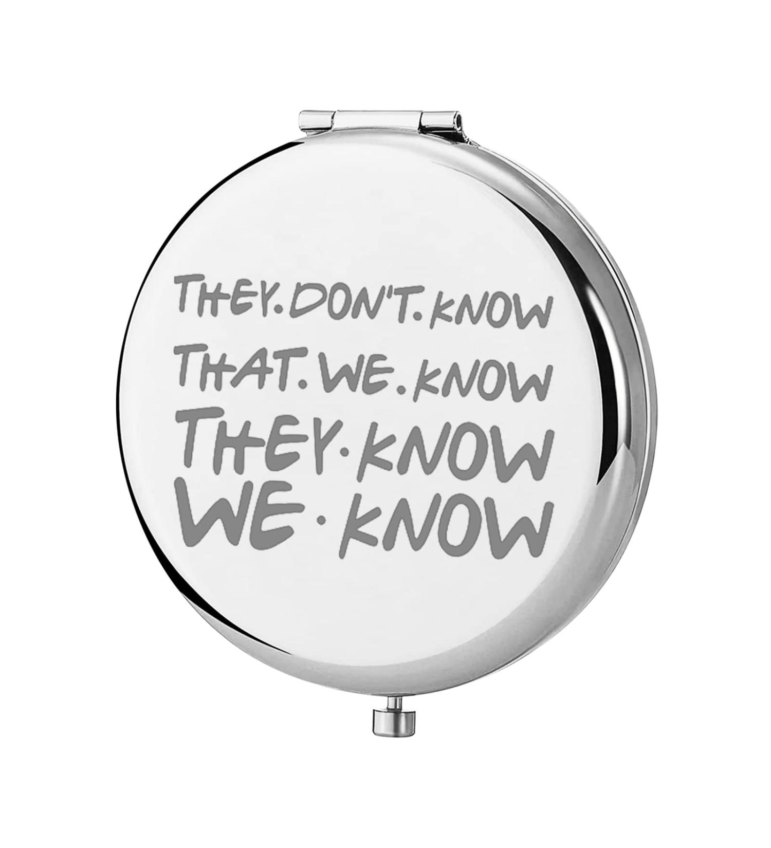 Friends TV Show Pocket Mirror - They Don't Know We Know Quote Gift for Women, Girls, Teenagers - Buy Online on GoSupps.com