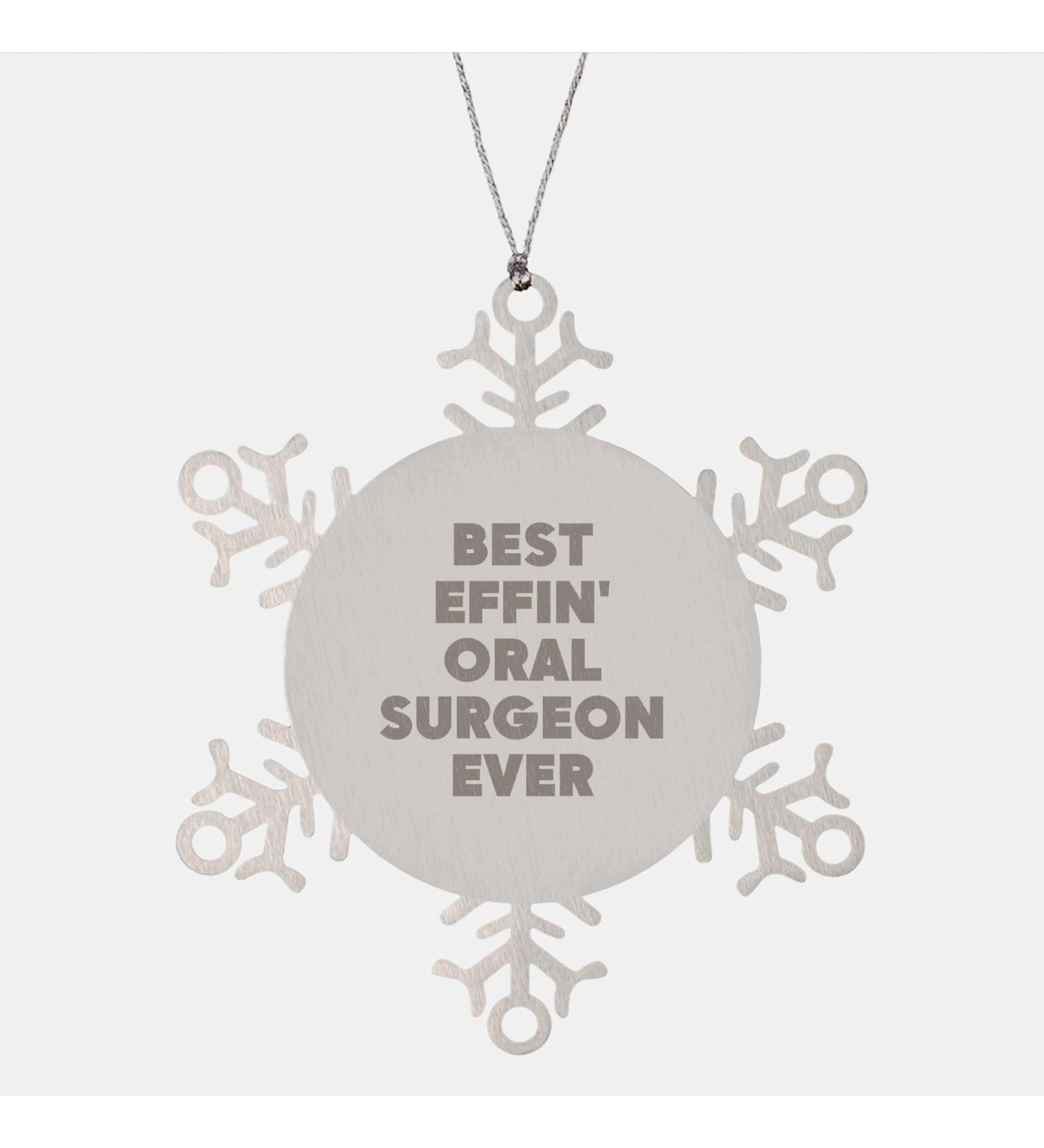 Oral Surgeon Snowflake Ornament Gift from Best Effin' Oral Surgeon Ever Unique Christmas Ornament for Oral Surgeon Men Women Friends Coworkers Family