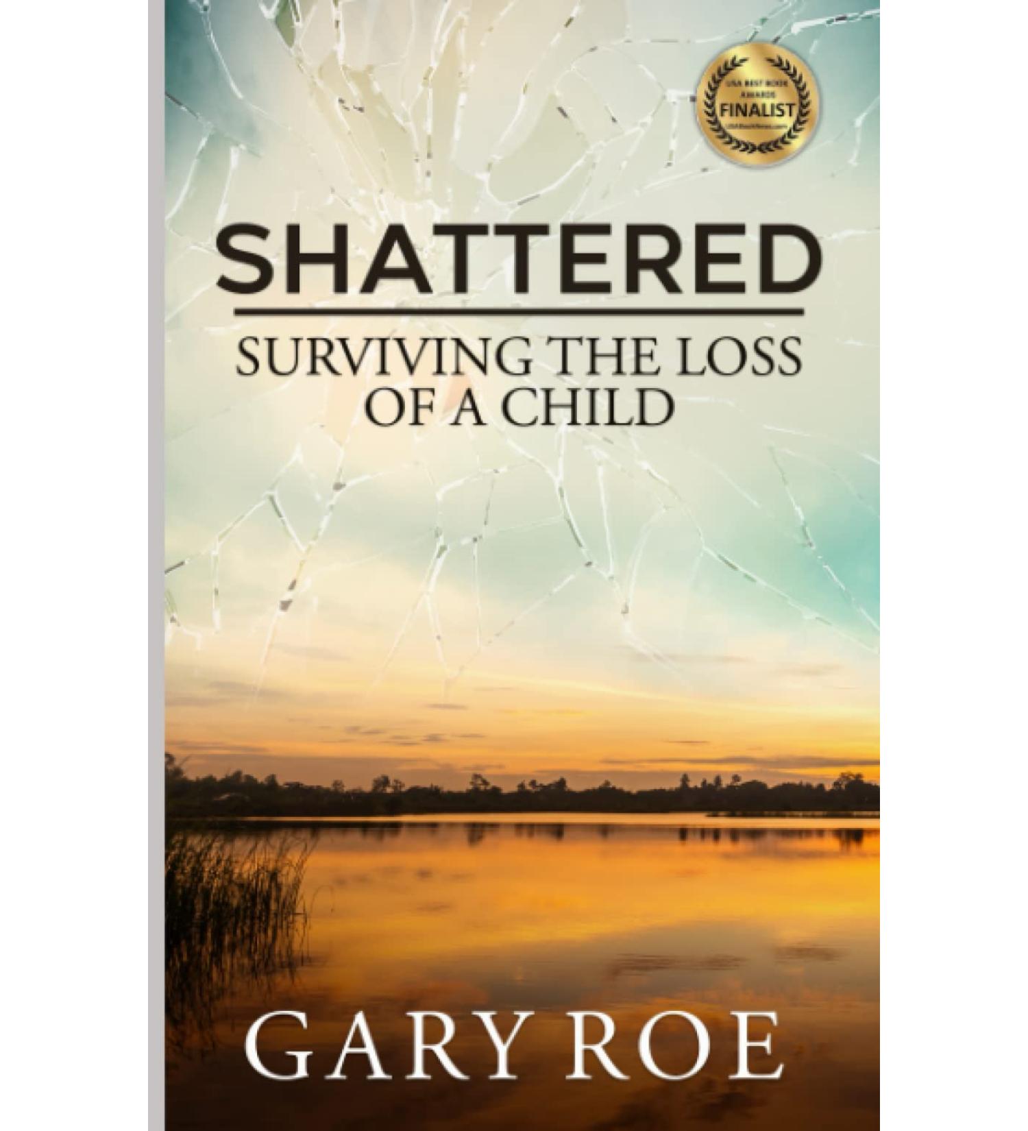 Shattered: Surviving the Loss of a Child (Good Grief Series)