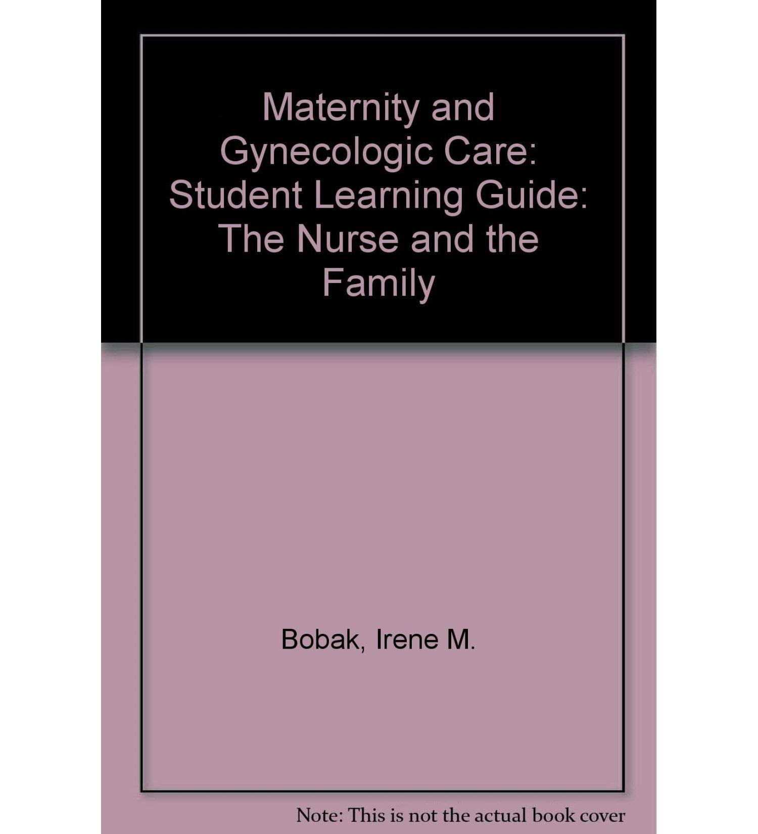 Student Learning Guide to Accompany Maternity & Gynecologic Care (Maternity and Gynecologic Care: The Nurse and the Family)