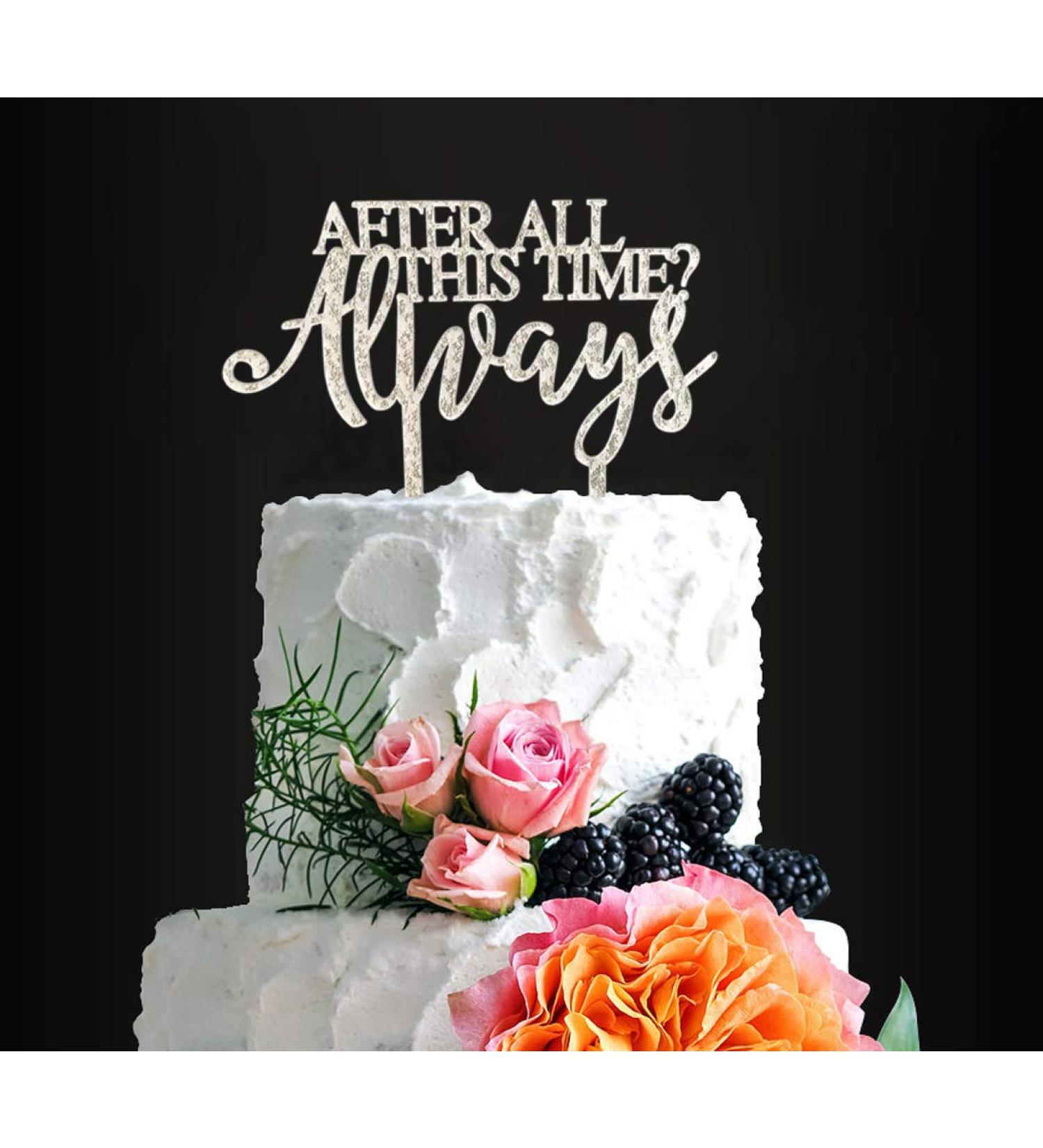 Always Wedding Cake Topper After All This Time Always Cake Topper Wedding/Anniversary/Bridal shower/Birthday Cake Topper - Buy Online on GoSupps.com