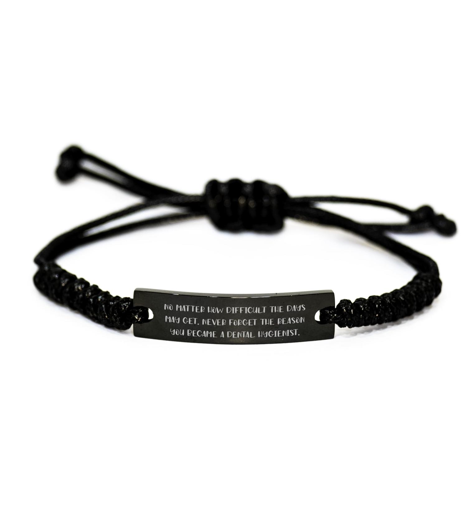 Inspire the Dental Hygienist in Your Life with this Funny and Thoughtful Rope Bracelet Valentine's Unique Gift from Friends to Coworkers Never Forget the Reason You Became a Dental Hygienist.