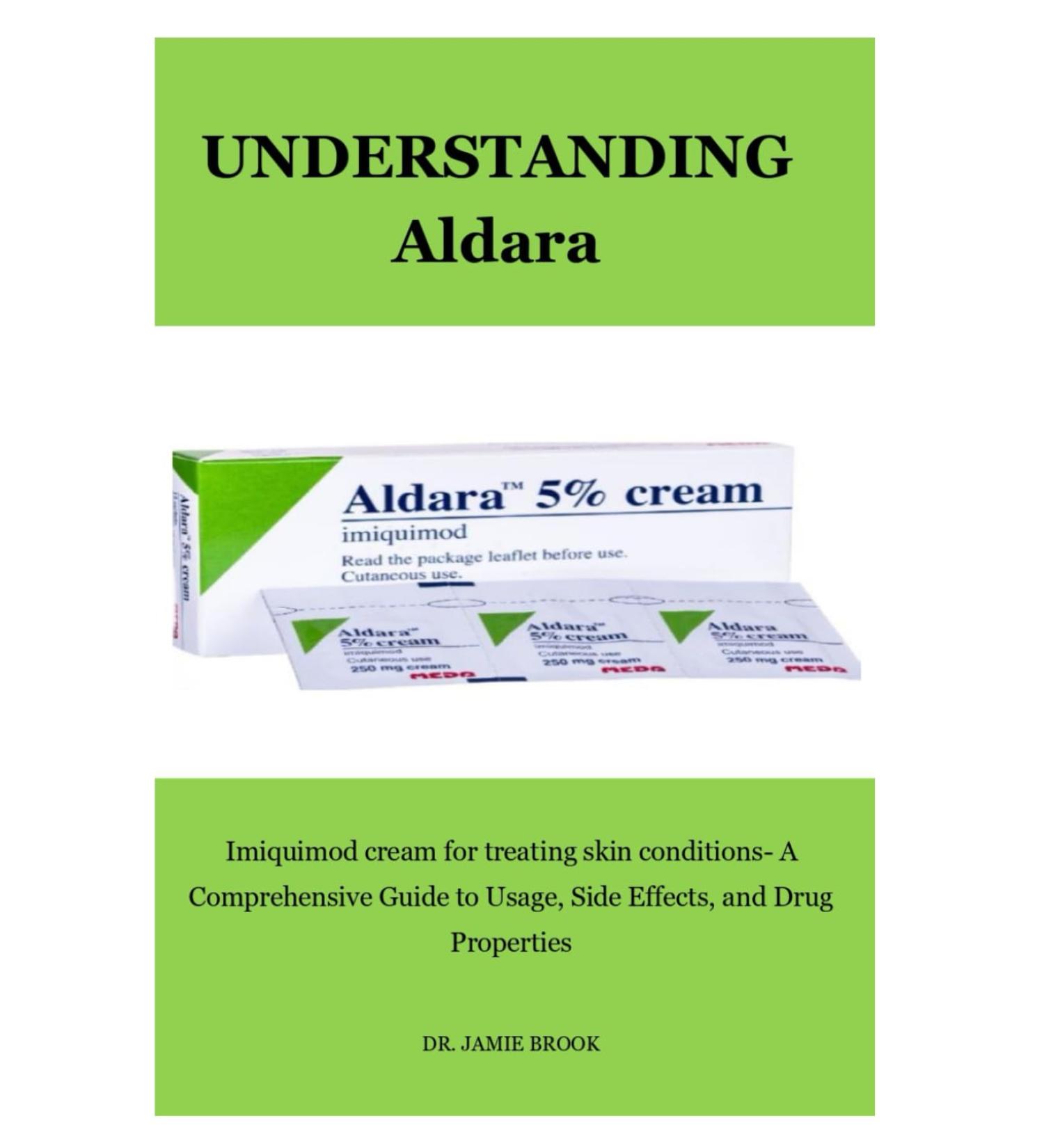 ALDARA Imiquimod cream for treating skin conditions A Comprehensive Guide to Usage Side Effects and Drug Properties