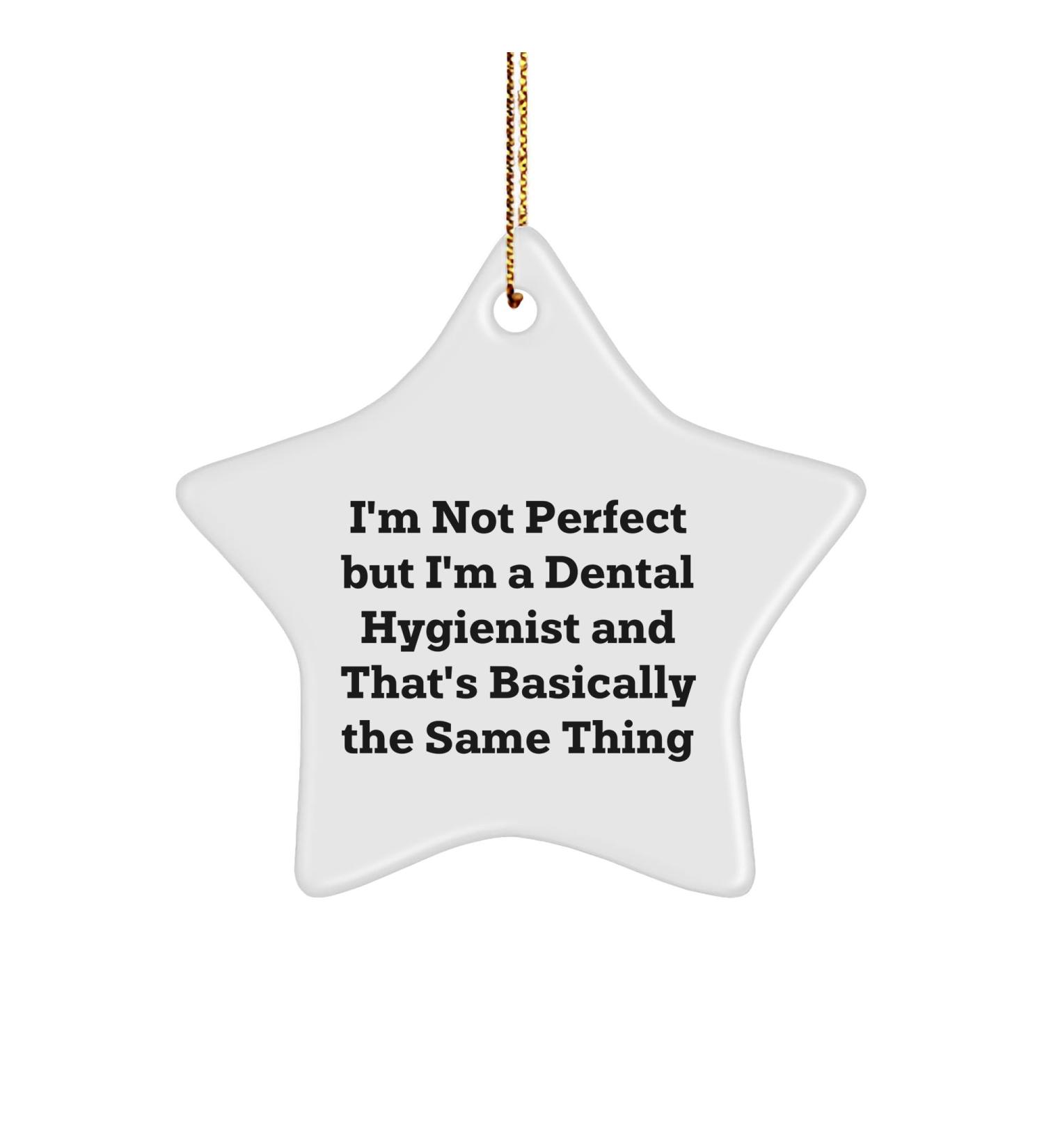 Funny Dental Hygienist Gifts from Men to Friends - Christmas Star Ornament 'I'm Not Perfect But I'm A Dental Hygienist and That's Basically The Same Thing' Quote Gifts for Dental Hygienist