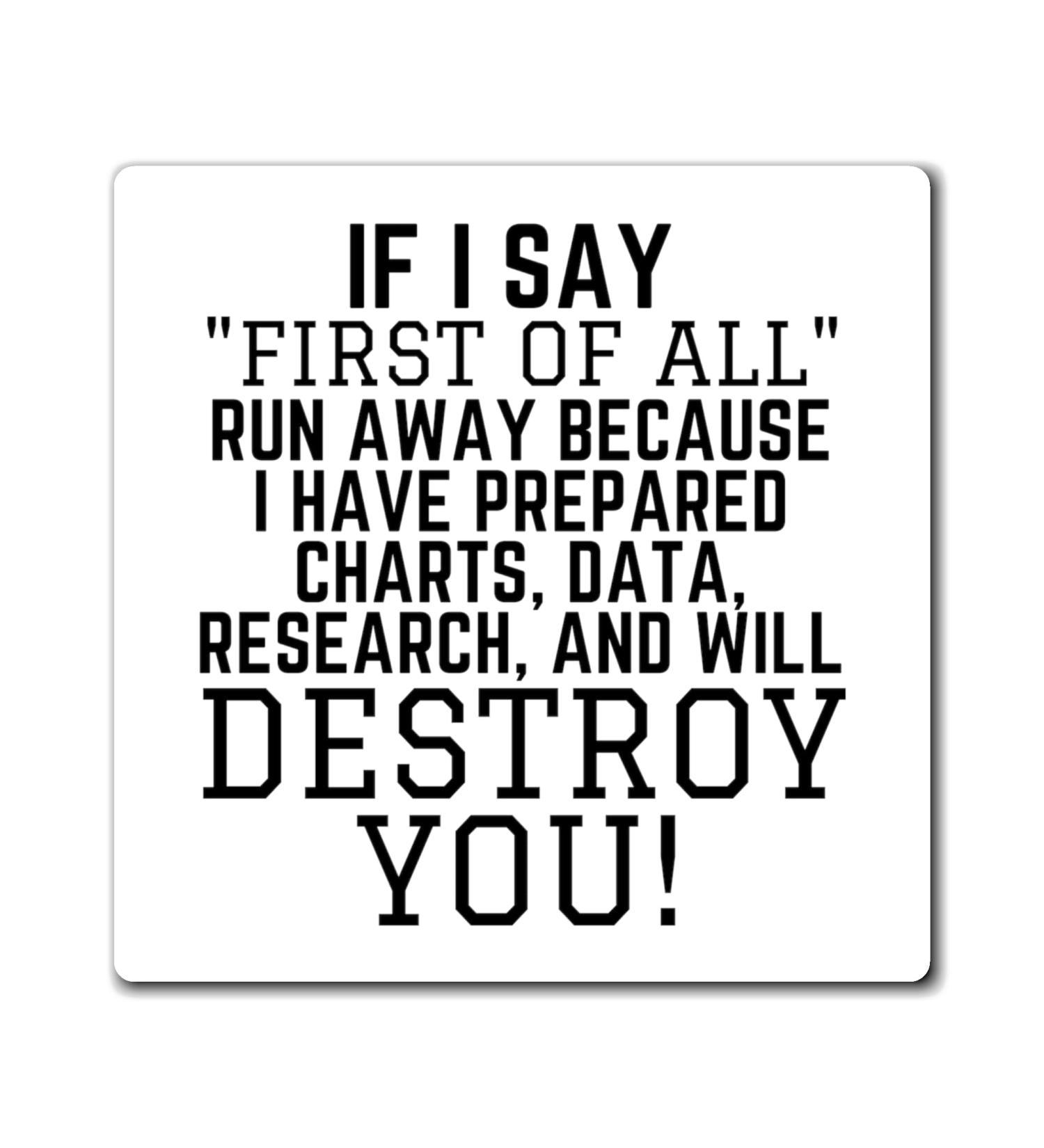 Funny Saying If I Say First of All School Data Professor Hilarious Discussions Ironic Sayings Women Men Magnets 4" 4" - Buy Online on GoSupps.com
