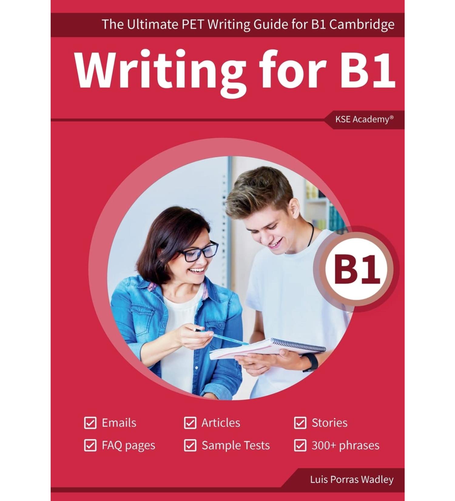 Writing B1: The Ultimate PET Writing Guide for B1 Cambridge (Writing Guides for Cambridge Exams Volume 1)