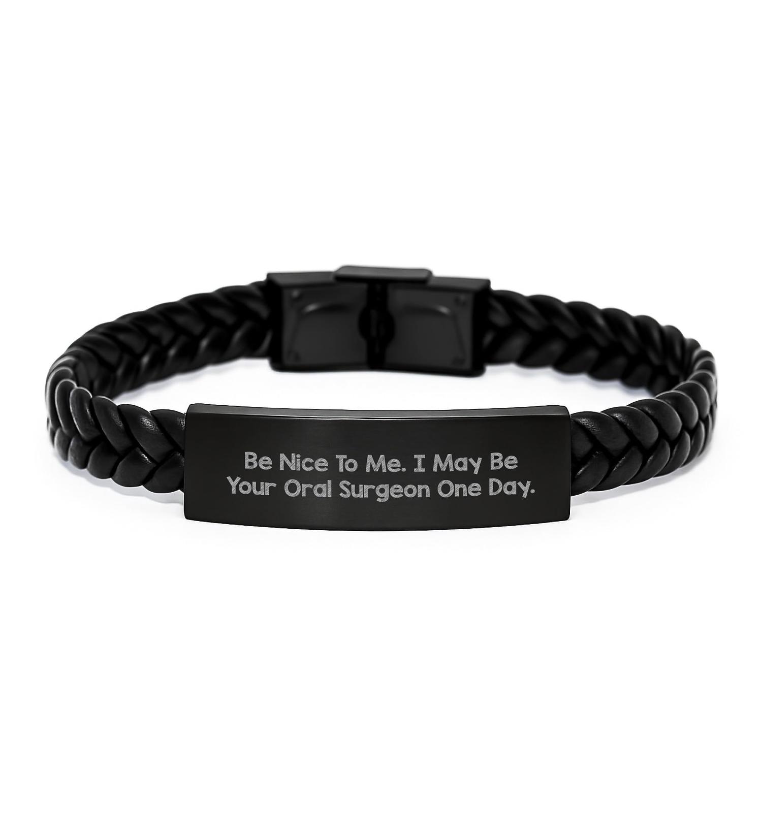 Funny Oral Surgeon Christmas Unique Gift Ideas Gifts for Oral Surgeon Interlaced Leather Bracelet Be Nice To Me I May Be Your Oral Surgeon One Day - Gifts from Men to Oral Surgeon Friends