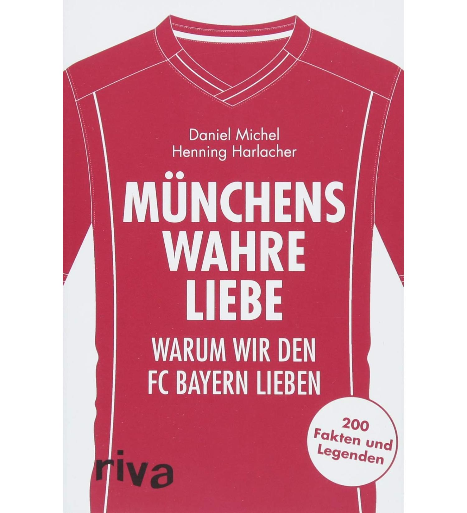 Munich's true love: Why we love FC Bayern. 200 facts and legends (Why we love our club)
